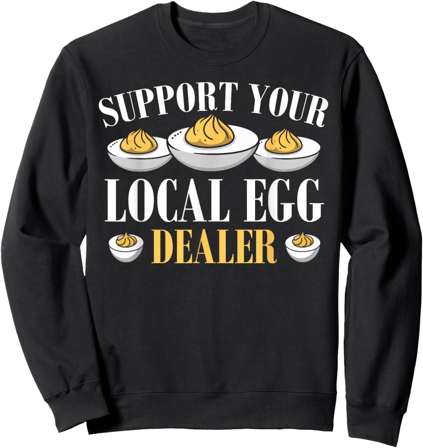 Support Your Local Egg Dealer Deviled Eggs Sweatshirt - Sweatshirt | Black