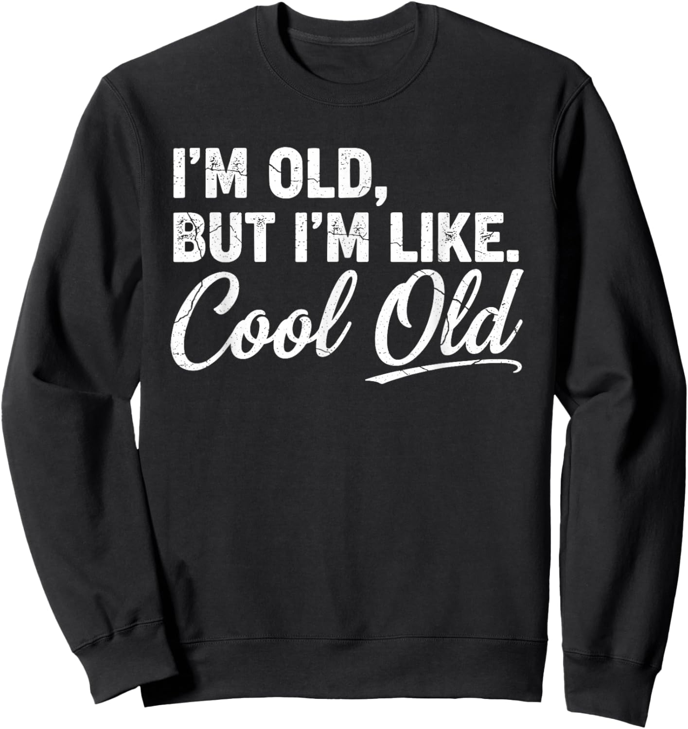I’m Cool Old Funny Aging Humor Grandma Grandpa Fathers Day Sweatshirt - Sweatshirt | Black