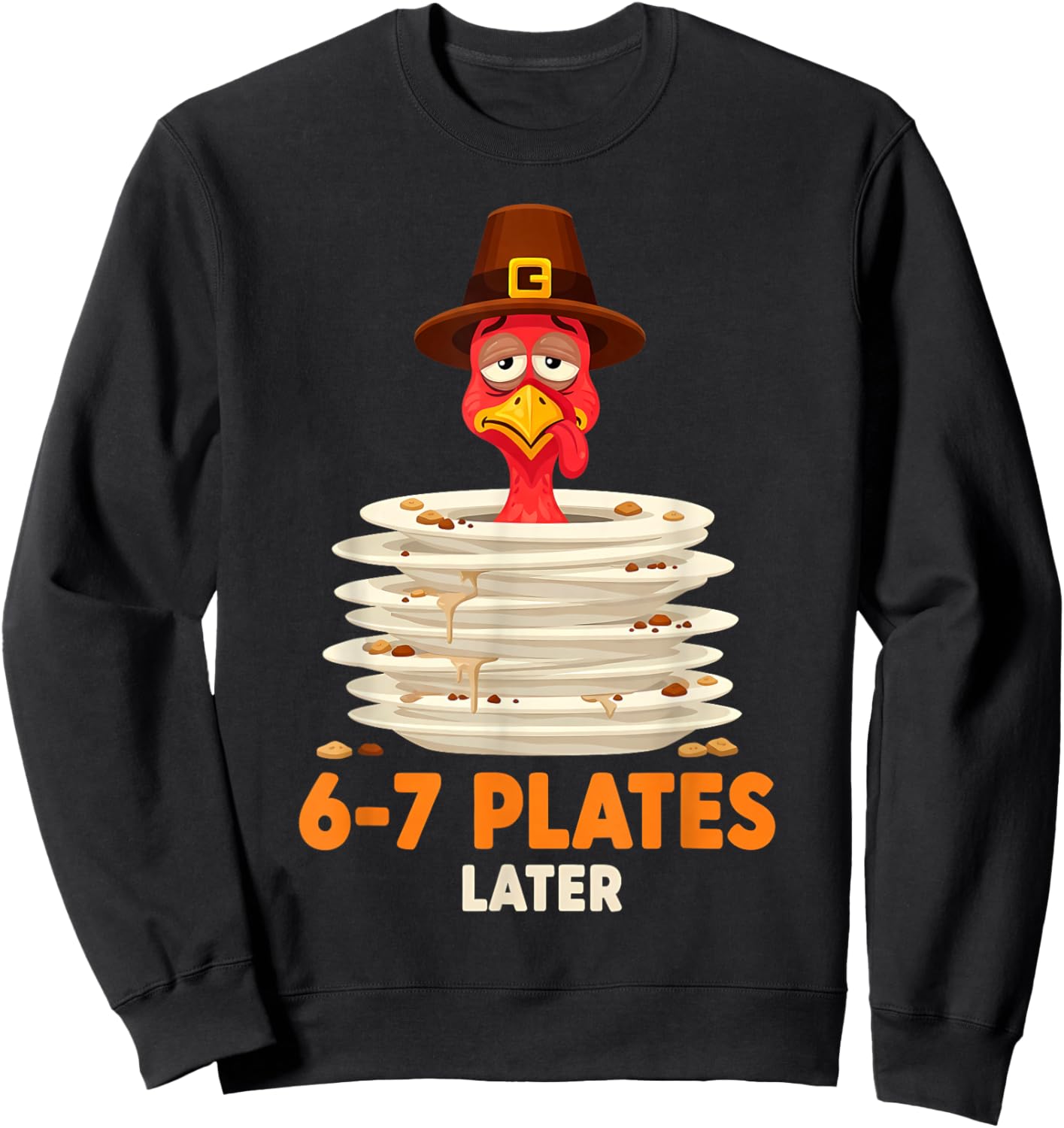 6-7 Plates Later 67 Meme Thanksgiving Turkey Day Six Seven Sweatshirt - Sweatshirt | Black