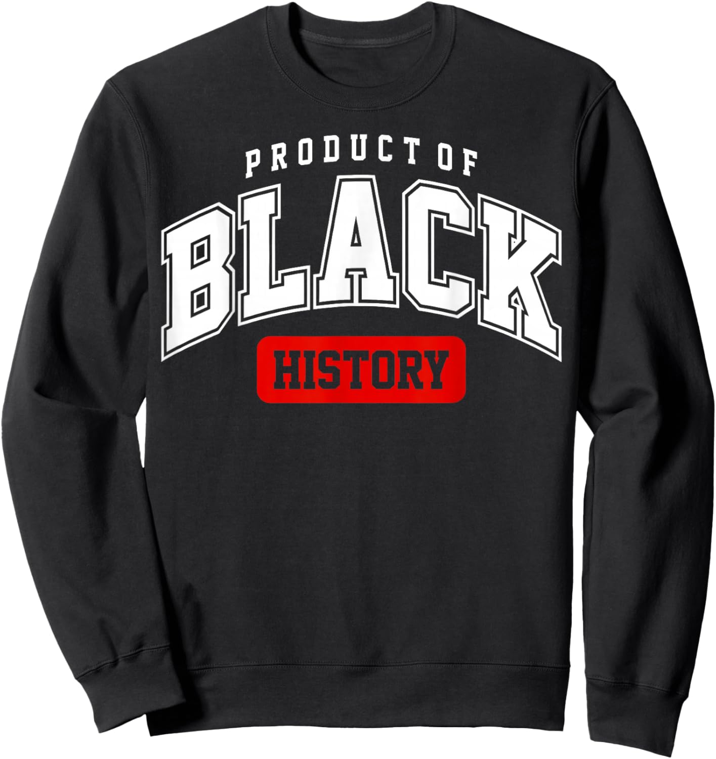 Product of Black History Juneteenth Melanin African American Sweatshirt - Sweatshirt | Black