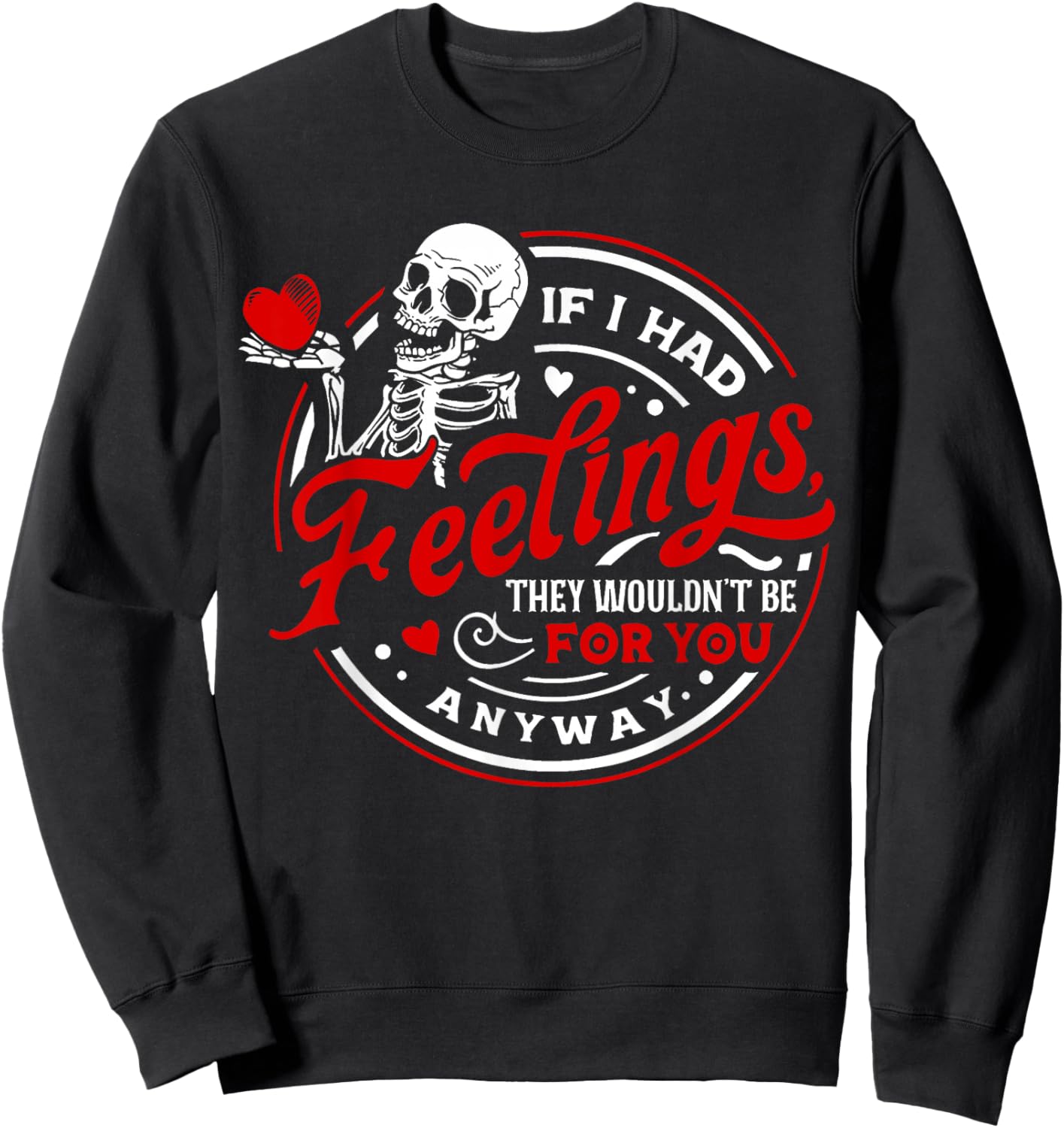 If I Had Feelings They'd Wouldn't Be for You Anyway Skeleton Sweatshirt - Sweatshirt | Black
