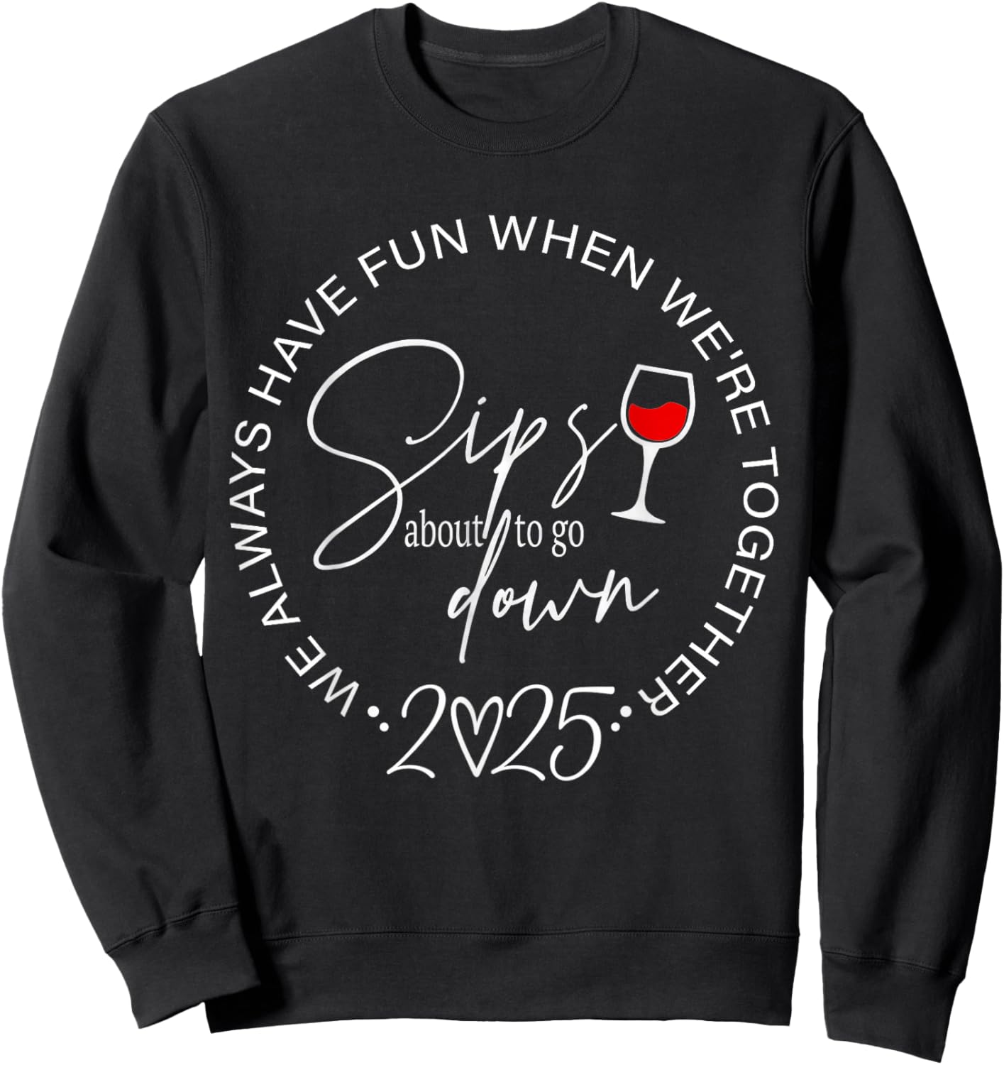 Sips About to Go Down 2025 We Always Have Fun Together Sweatshirt - Sweatshirt | Black
