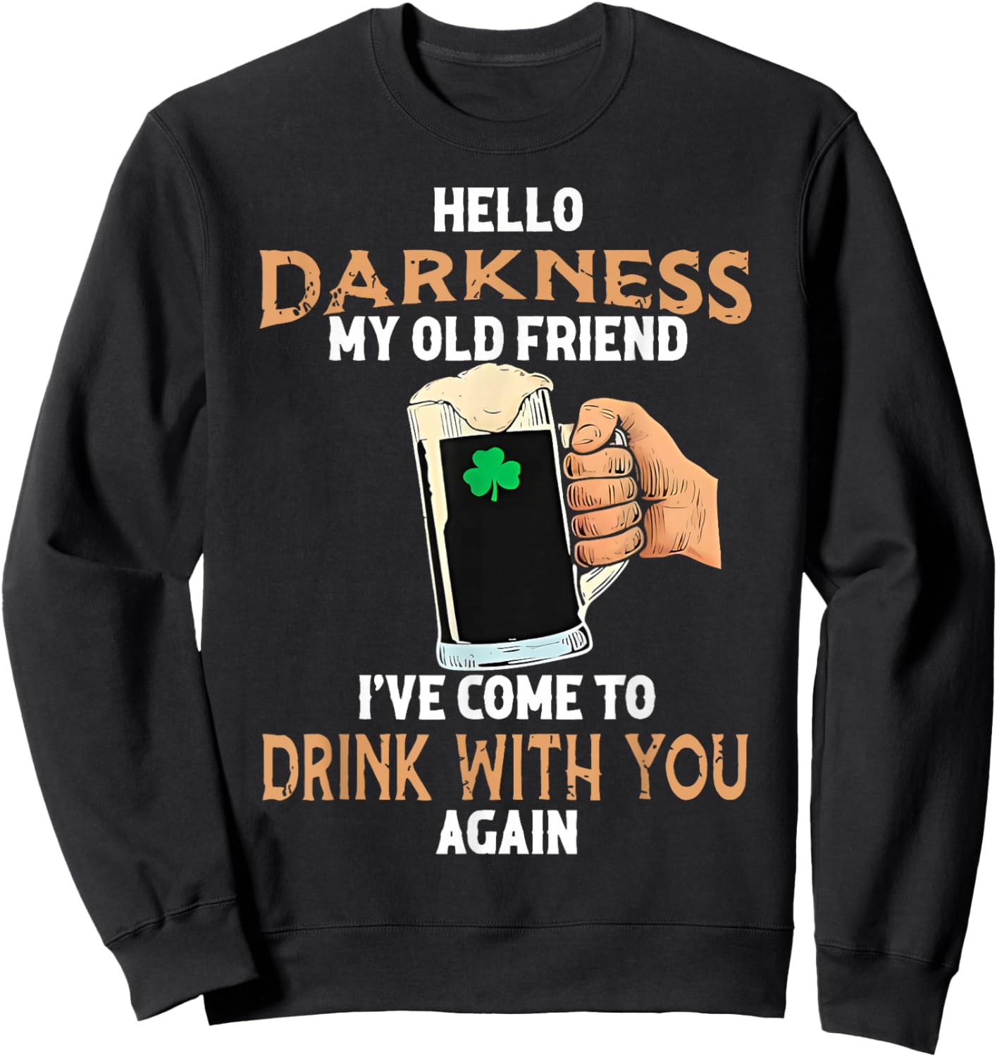 Hello Darkness My Old Friend Irish Drinking St Patricks Day Sweatshirt - Sweatshirt | Black