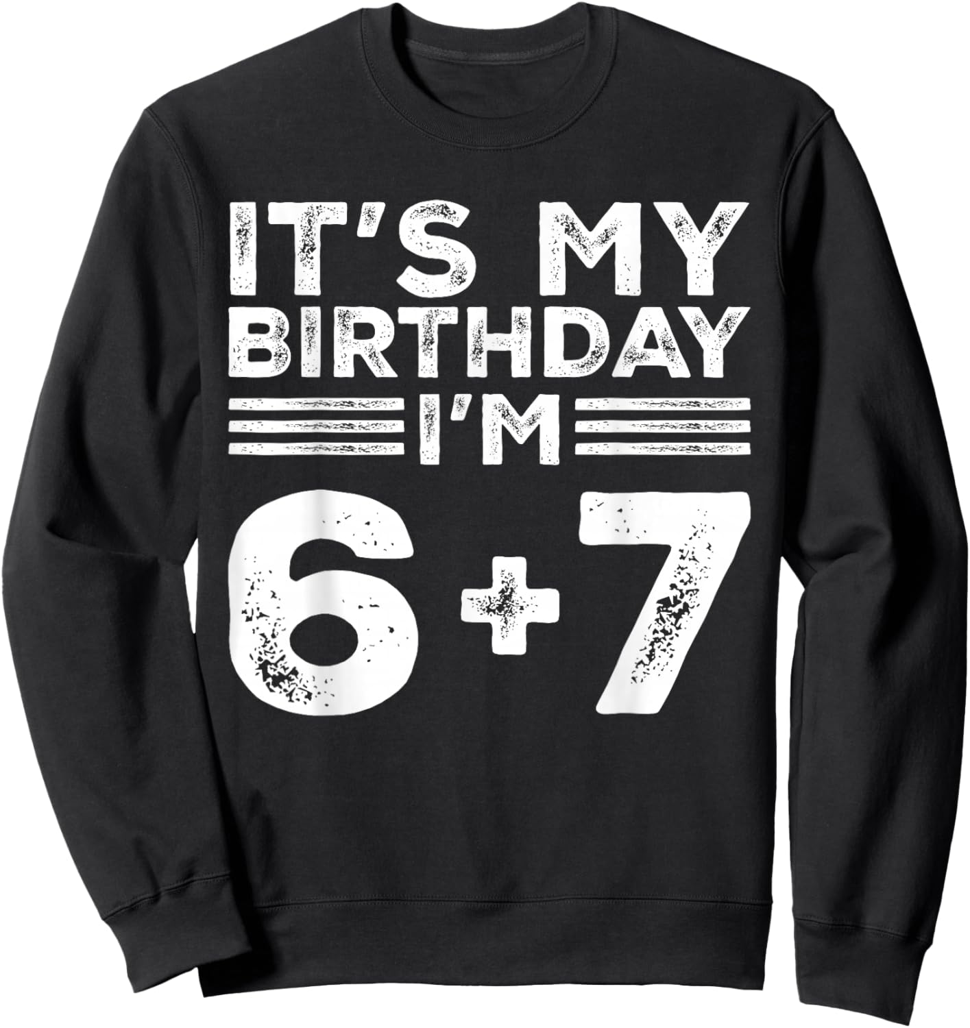 Funny It's My Birthday I'm 6 7 Six Seven Meme 13th Birthday Sweatshirt - Sweatshirt | Black