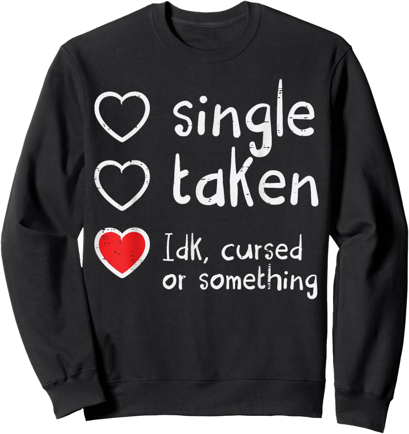 Valentines Day Single Taken IDK Cursed Funny Women Men Sweatshirt - Sweatshirt | Black