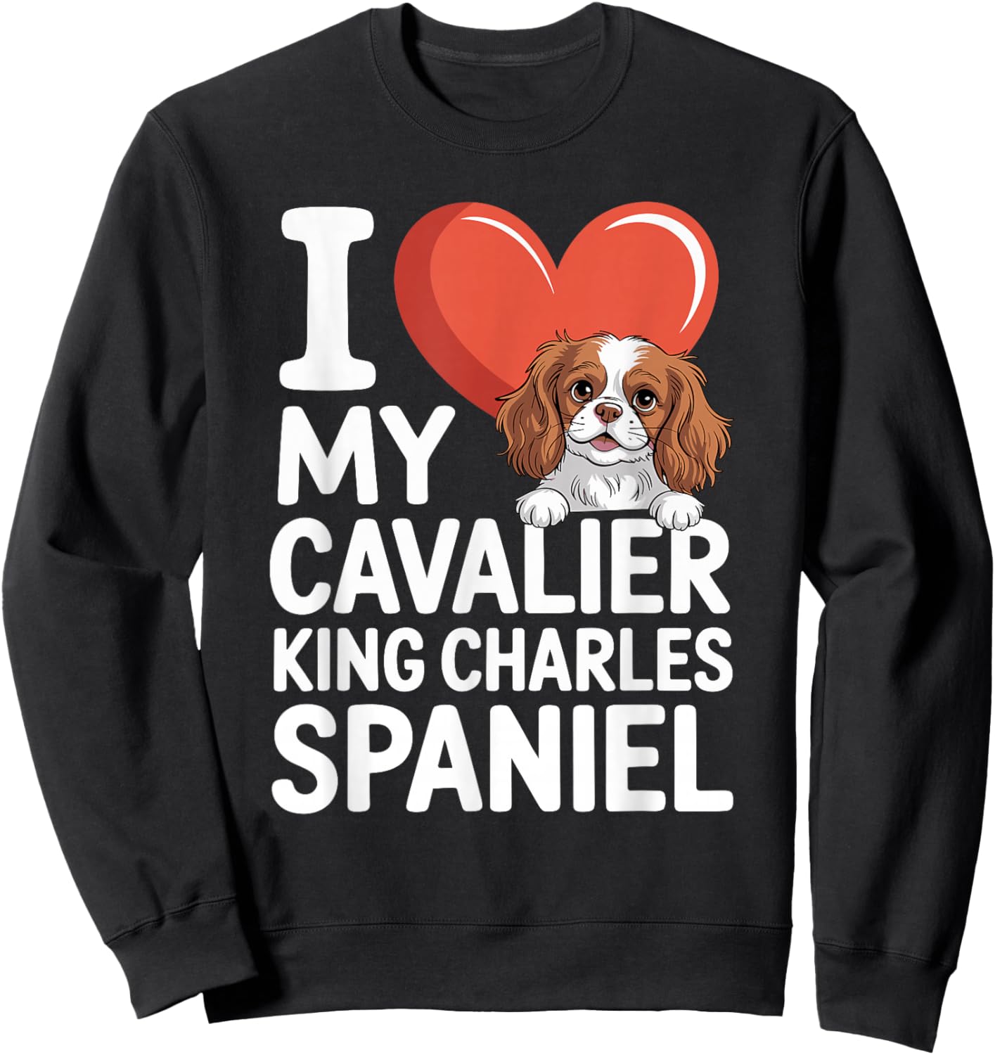 I Love My Cavalier King Charles Spaniel Sweatshirt - Sweatshirt | Black