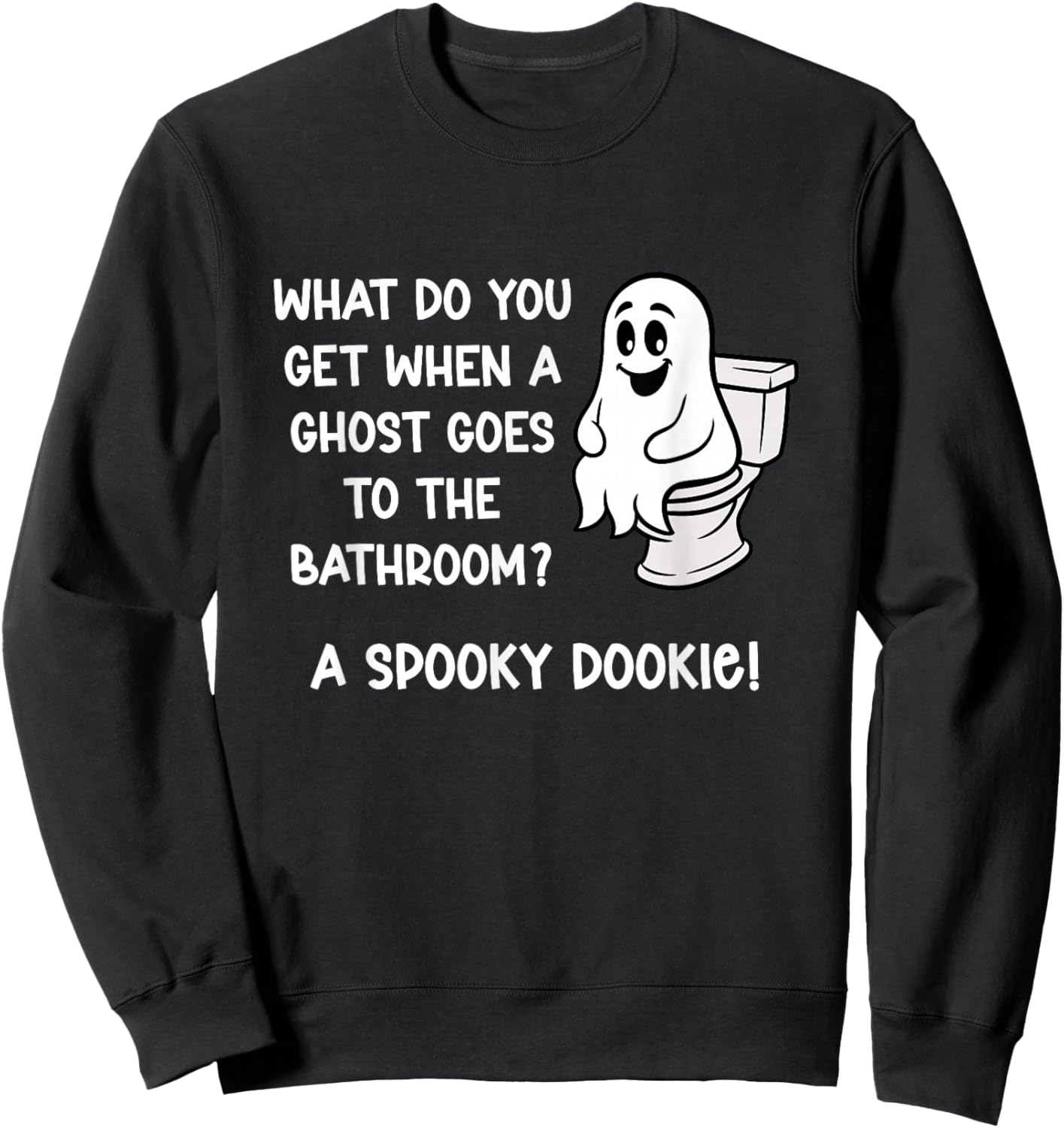 What Do You Get When A Ghost Goes to The Bathroom? Jokes Sweatshirt - Sweatshirt | Black