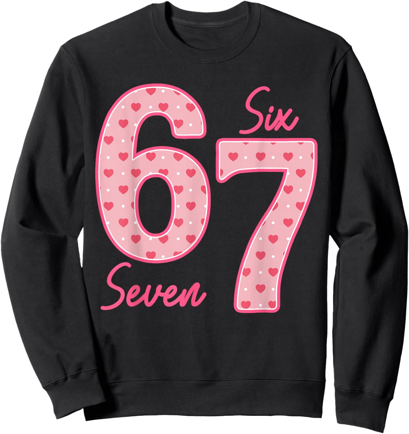 Funny 6 7 Meme Heart Gen Alpha Six Seven 67 Valentine’s Day Sweatshirt - Sweatshirt | Black