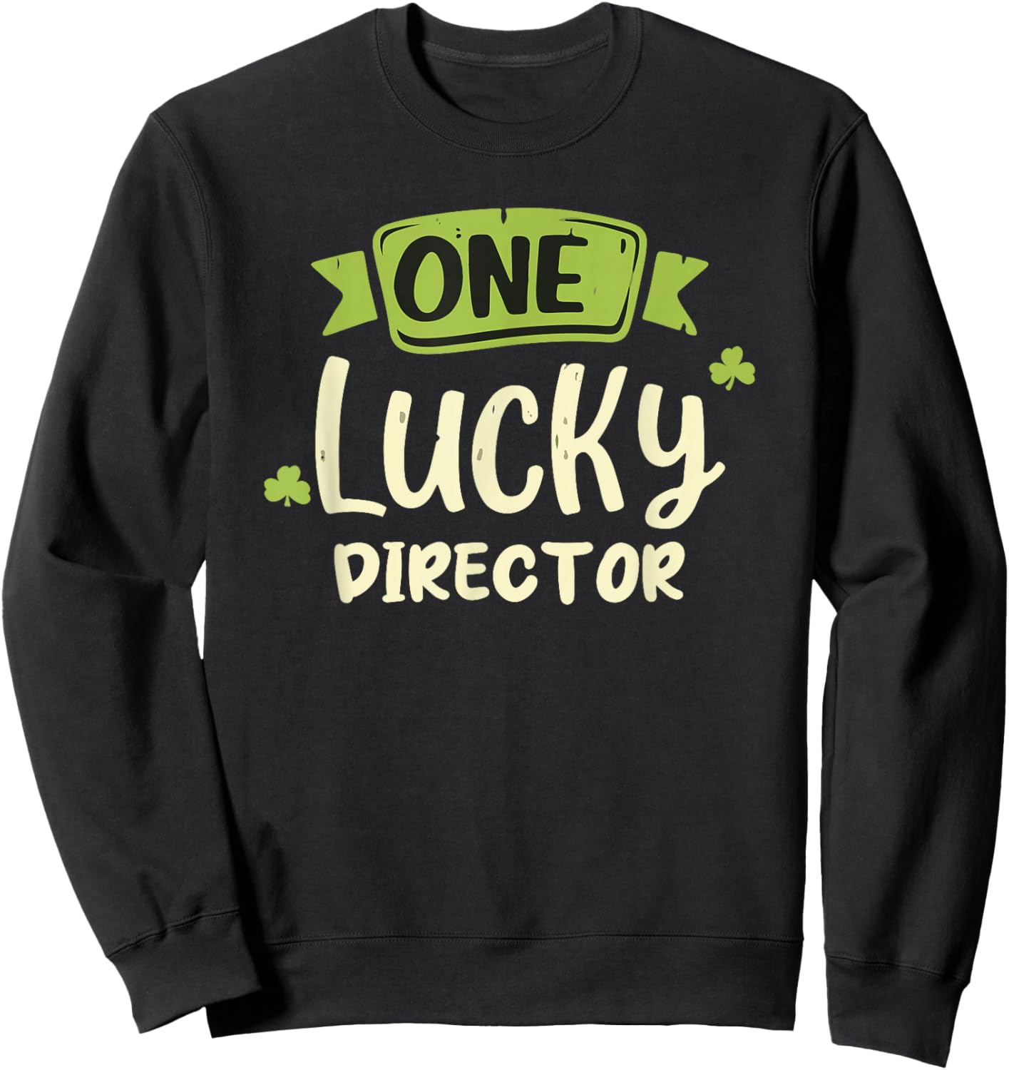 One Lucky Director St. Patrick's Day Funny Sweatshirt - Sweatshirt | Black