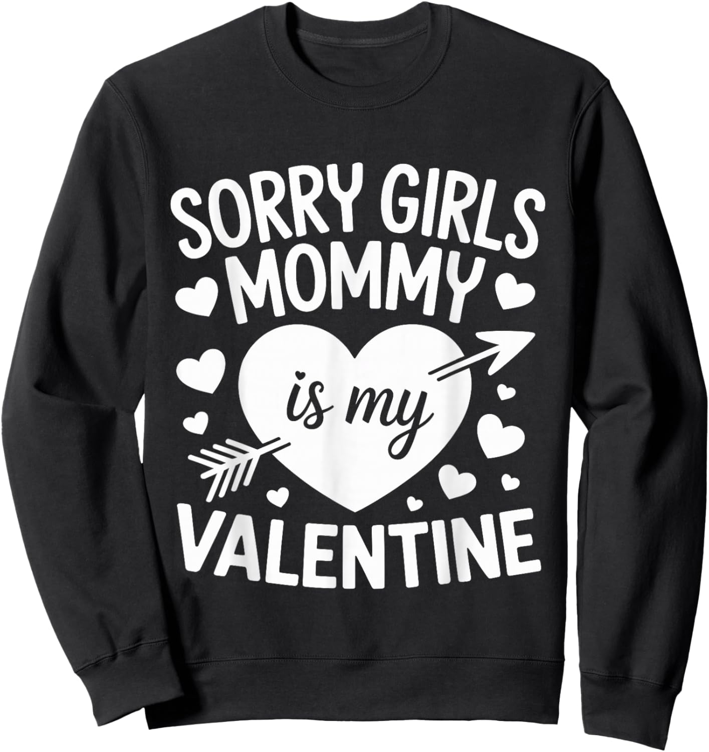 Sorry Girls Mommy is My Valentine Mother Mom Valentines Day Sweatshirt - Sweatshirt | Black