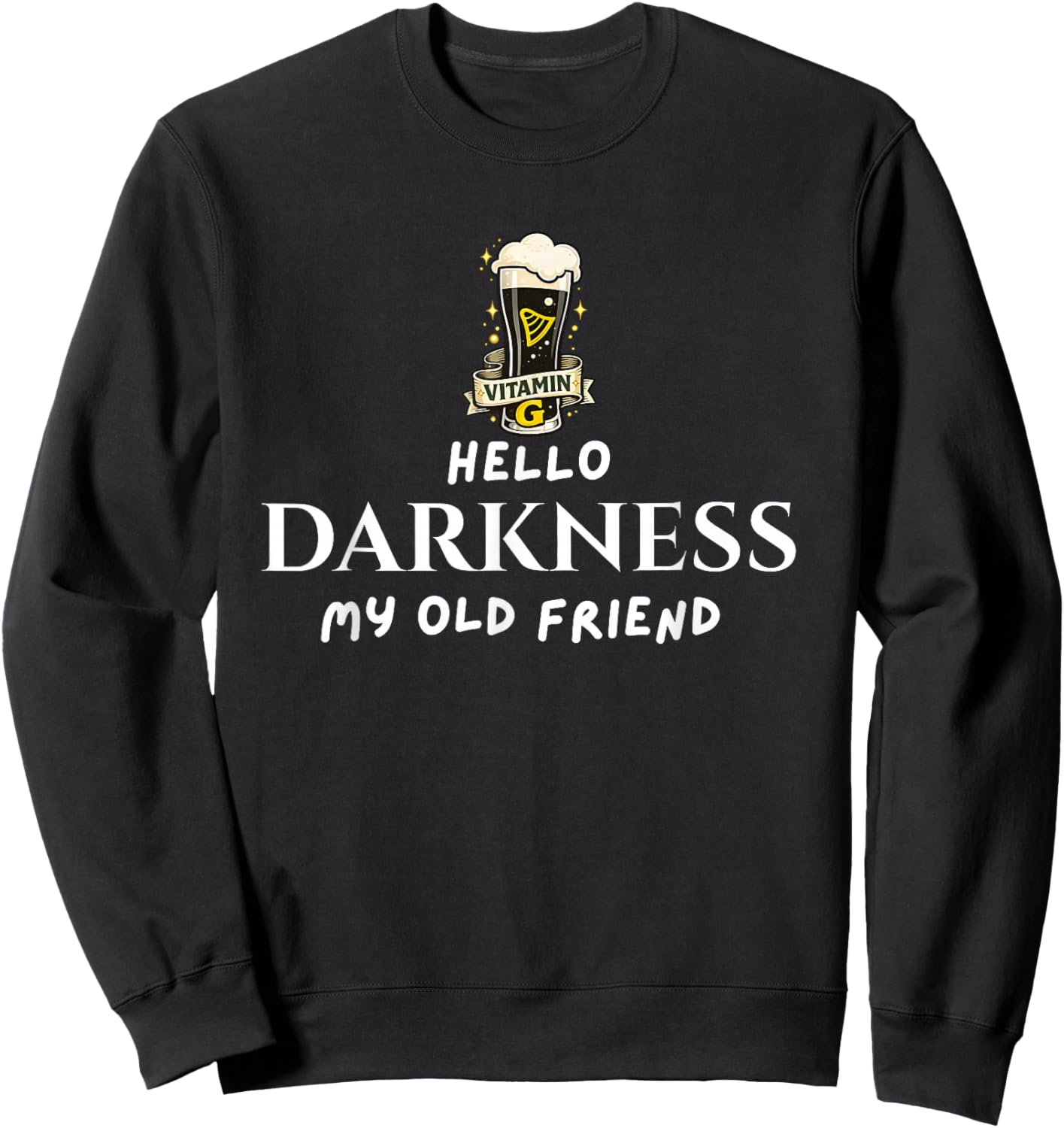 Hello Darkness Beer Old Friend Irish Drinking St Patrick Day Sweatshirt - Sweatshirt | Black