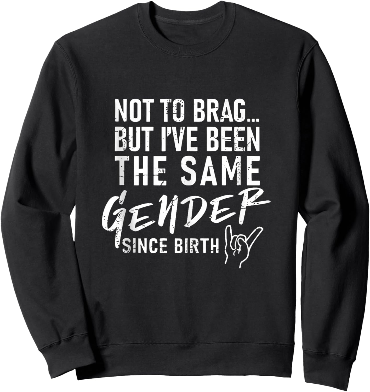 Not to Brag But I've Been The Same Gender Since Birth Sweatshirt - Sweatshirt | Black