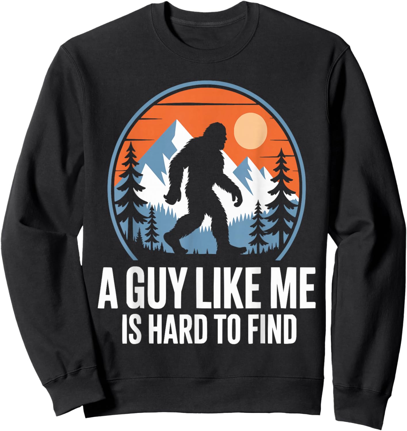 A Guy Like Me is Hard to Find Funny Bigfoot Sweatshirt - Sweatshirt | Black