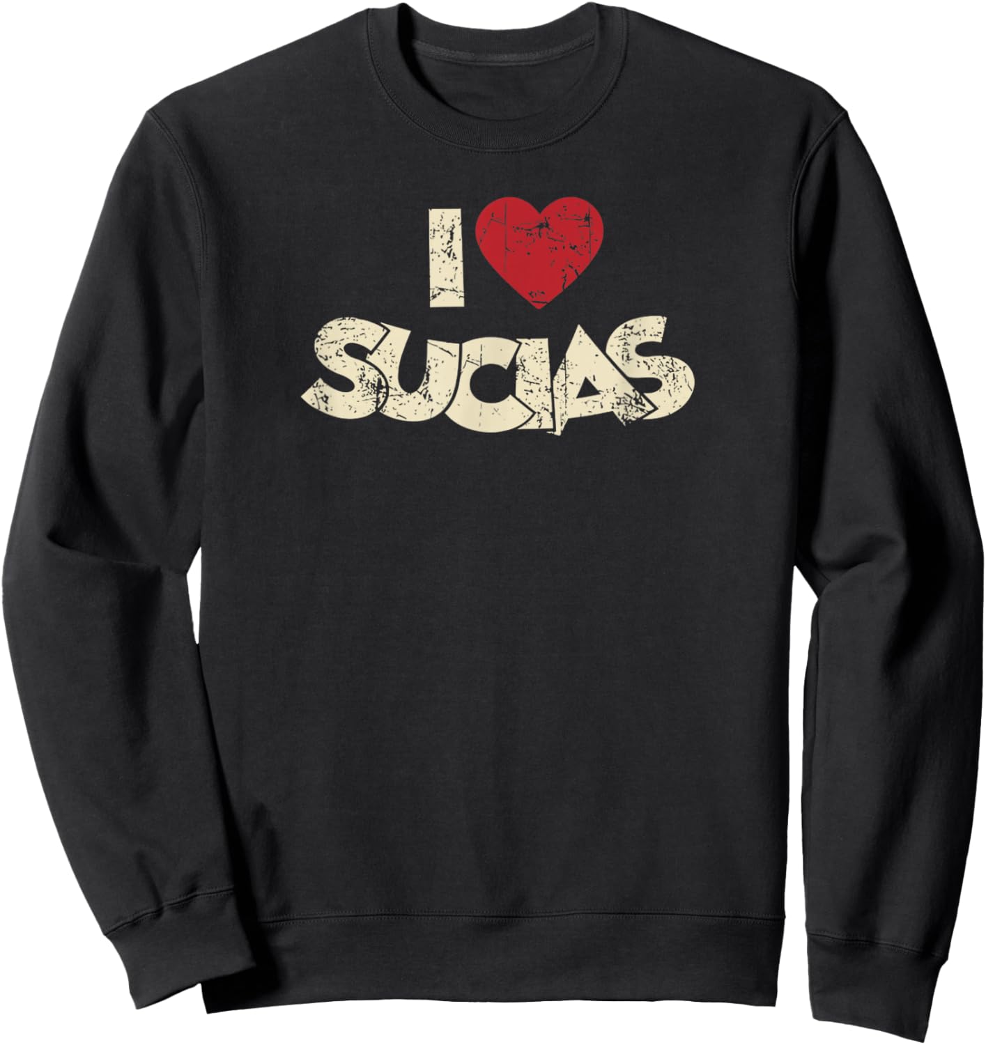 I Love Sucias I Heart Sucias Vintage Distressed Fun Spanish Sweatshirt - Sweatshirt | Black