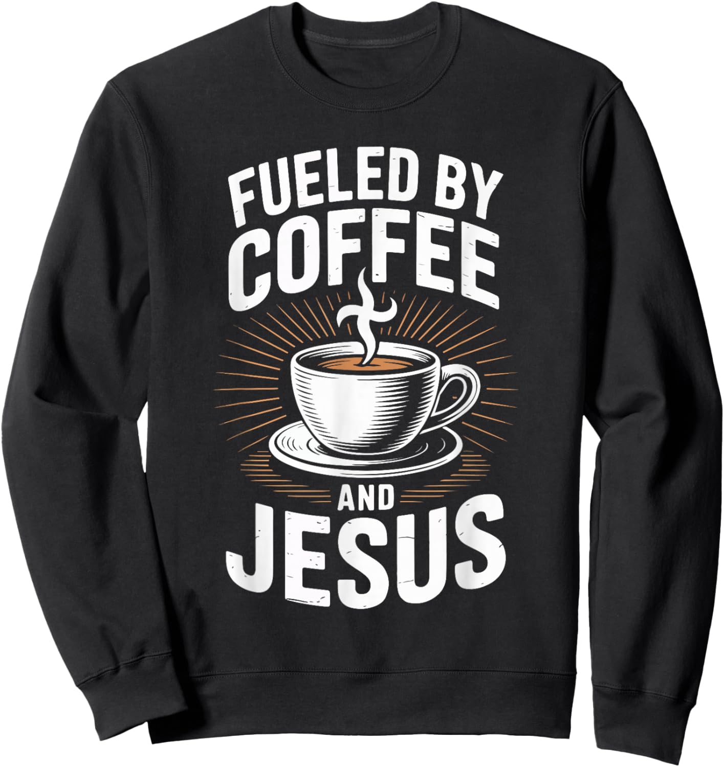 Fueled by Coffee and Jesus Inspirational Quote Sweatshirt - Sweatshirt | Black