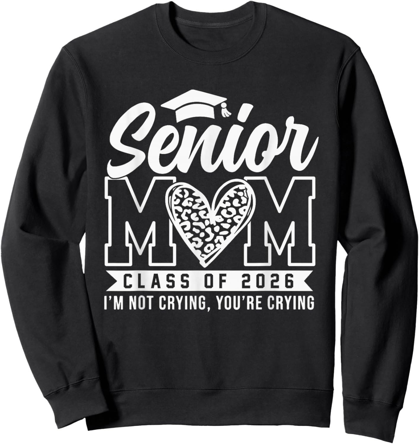 Proud Senior 2026 Mom Im Not Crying You're Crying Graduation Sweatshirt - Sweatshirt | Black