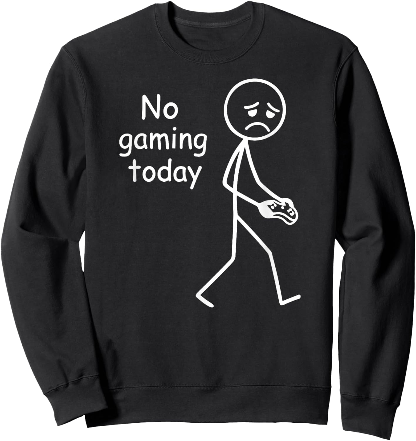 No Gaming Today, Funny Sad Stickfigure Console Gamer Sweatshirt - Sweatshirt | Black