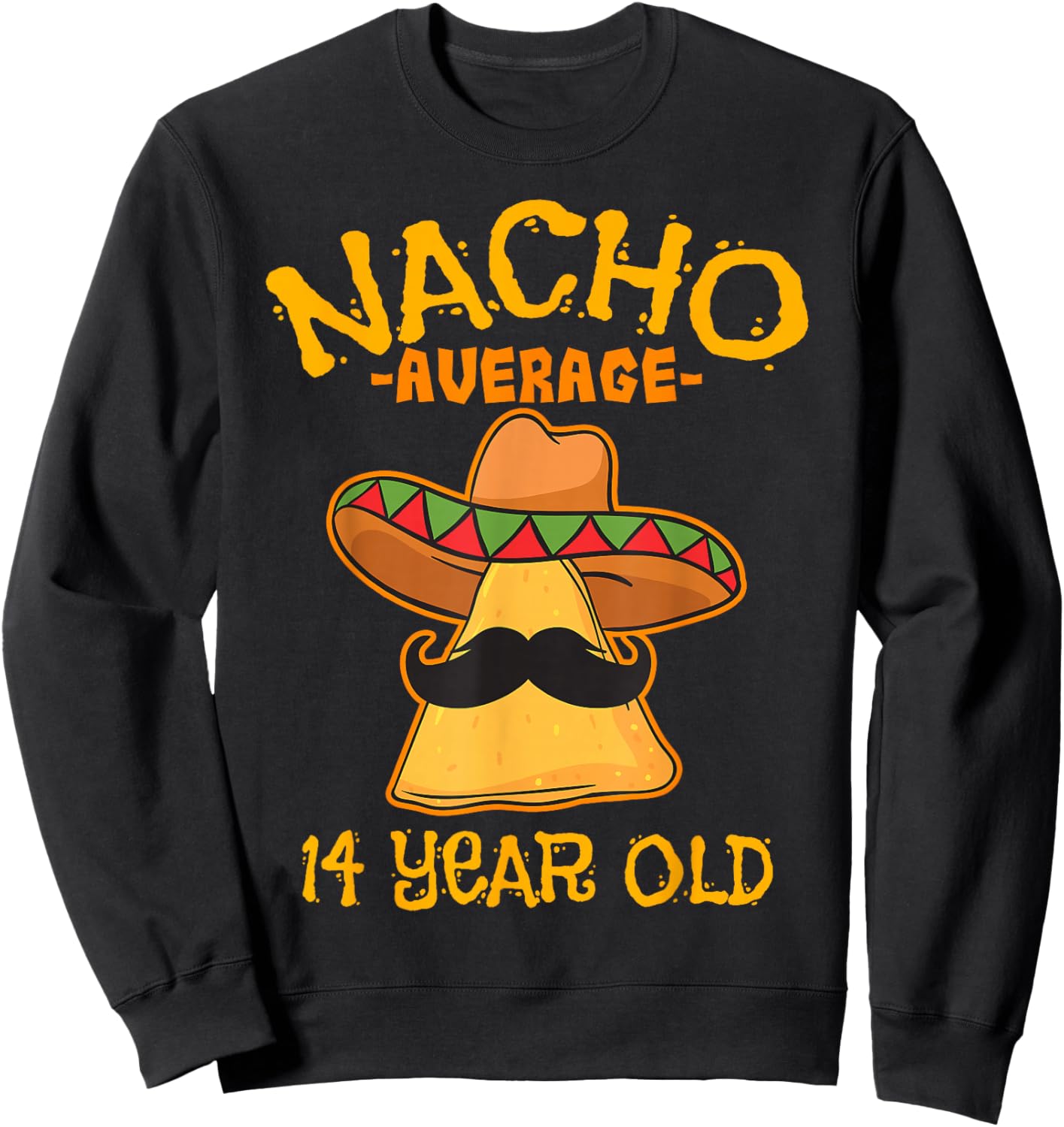 Nacho Average 14 Year Old Birthday Party Mexican Theme Sweatshirt - Sweatshirt | Black