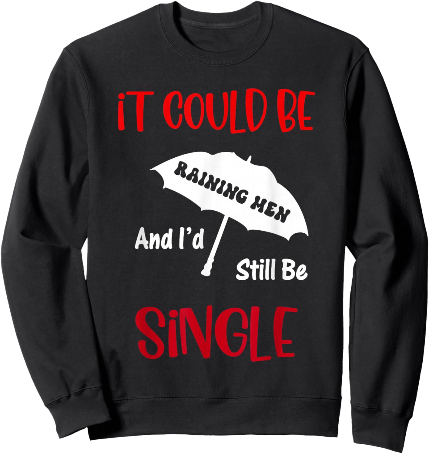 It Could Be Raining Men and I'd Still Be Single Sweatshirt - Sweatshirt | Black