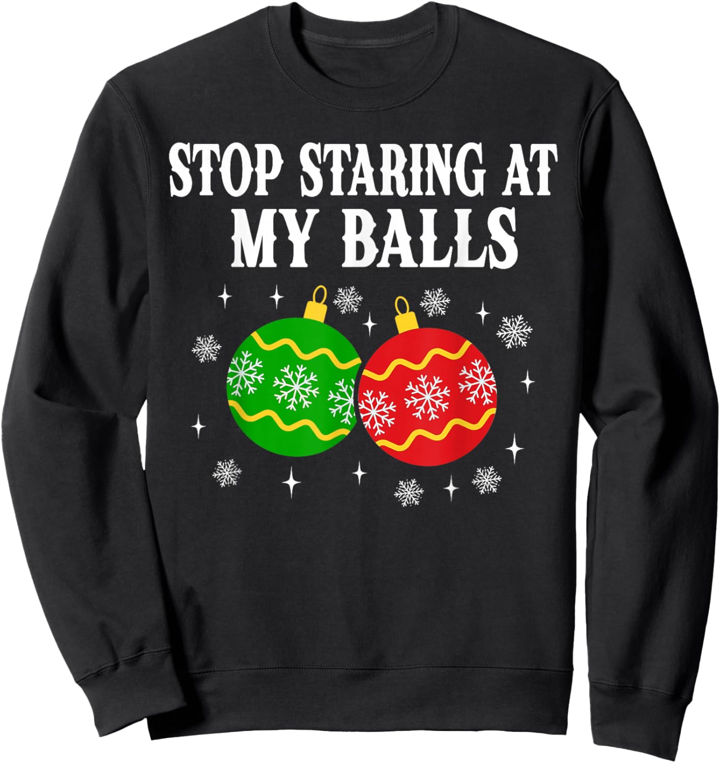 Stop Staring at My Balls Funny Christmas Party Sweatshirt - Sweatshirt | Black
