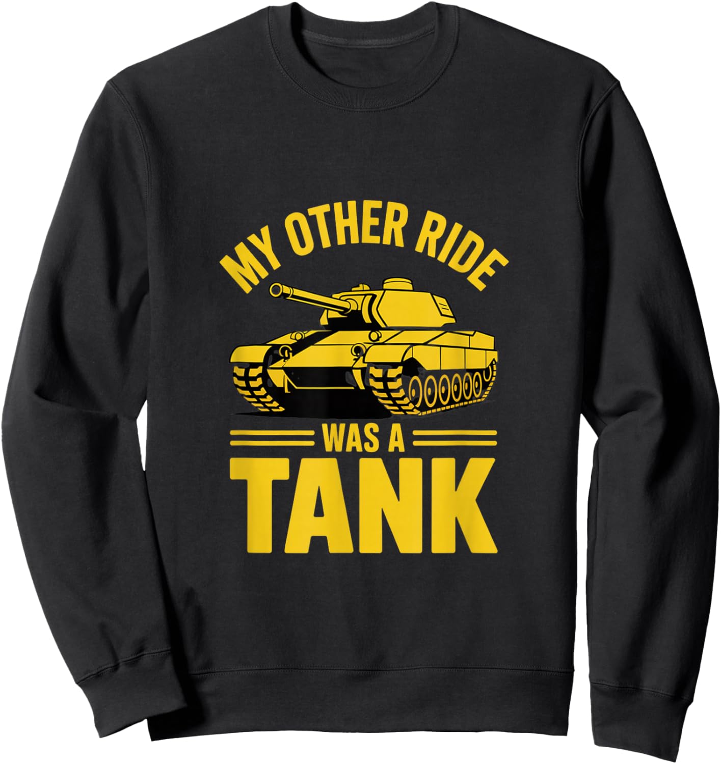 My Other Ride was A Tank Army Military Veteran Sweatshirt - Sweatshirt | Black
