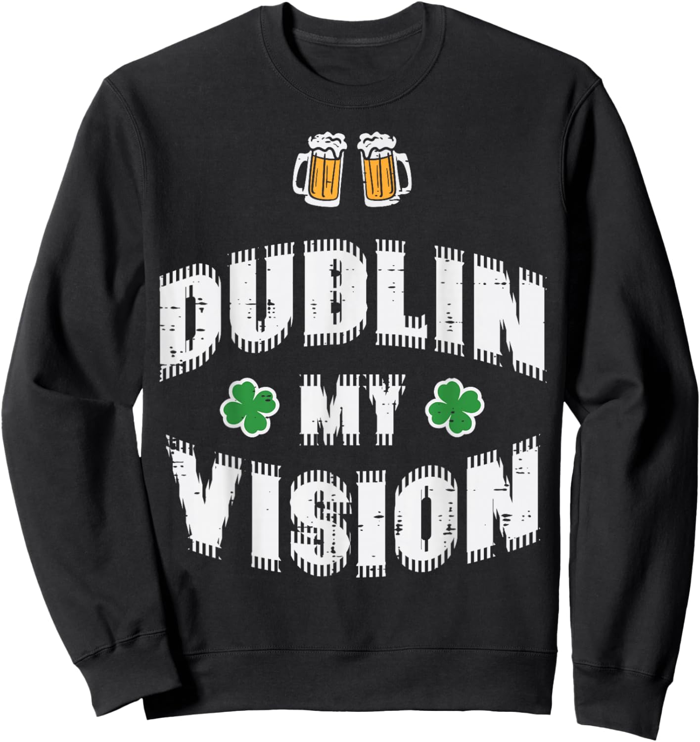 St Patricks Day Dublin My Vision Funny Saint Paddys Dad Men Sweatshirt - Sweatshirt | Black