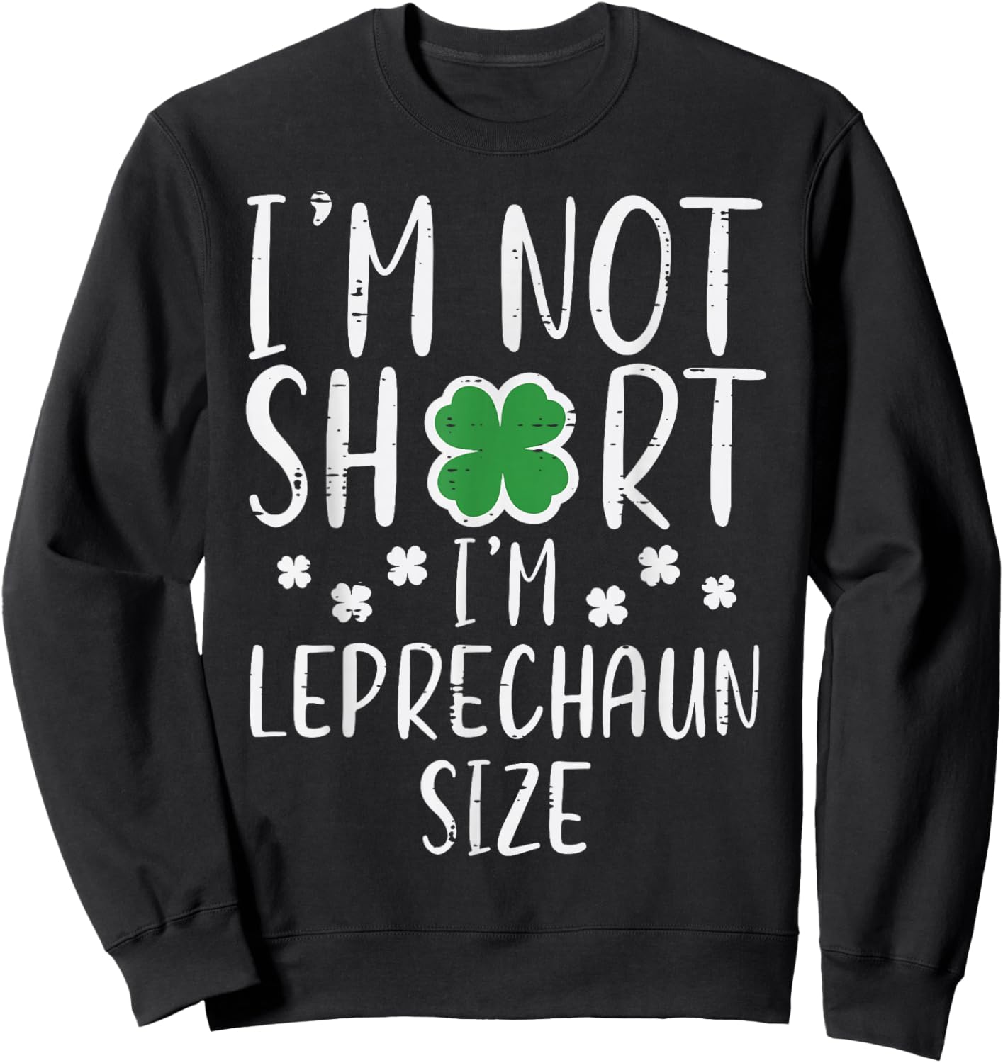 St Patricks Day Not Short Im Leprechaun Size Women Men Kids Sweatshirt - Sweatshirt | Black