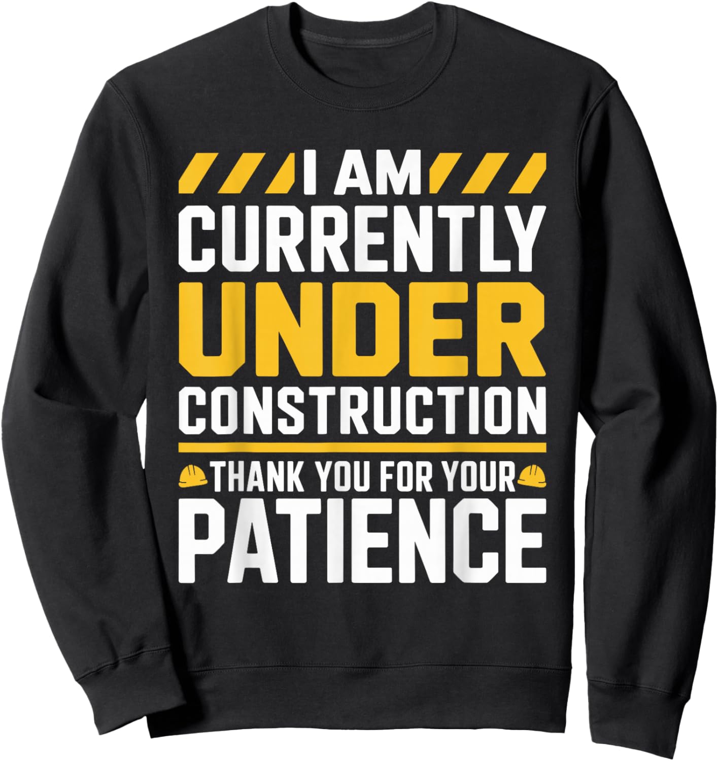 Im Currently Under Construction Thank You for Your Patience Sweatshirt - Sweatshirt | Black