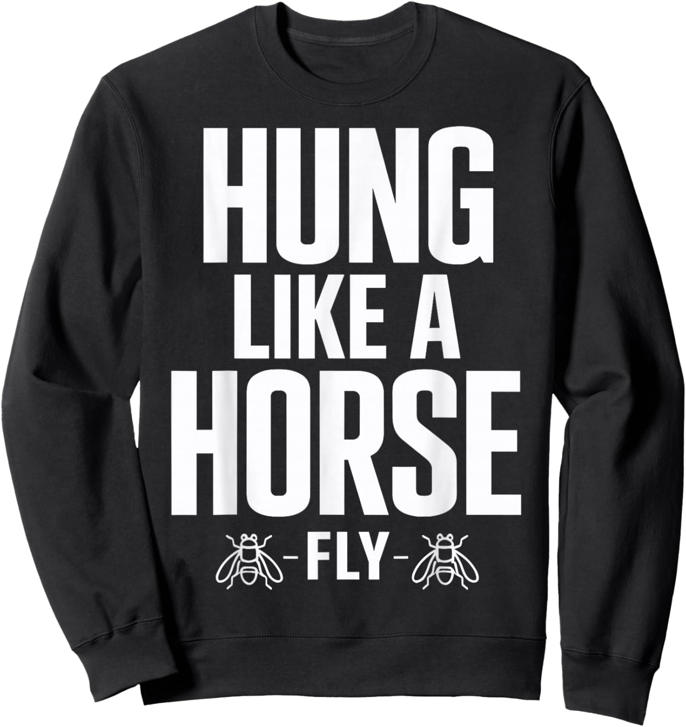 Funny Hung Like A Horse Fly Sweatshirt - Sweatshirt | Black