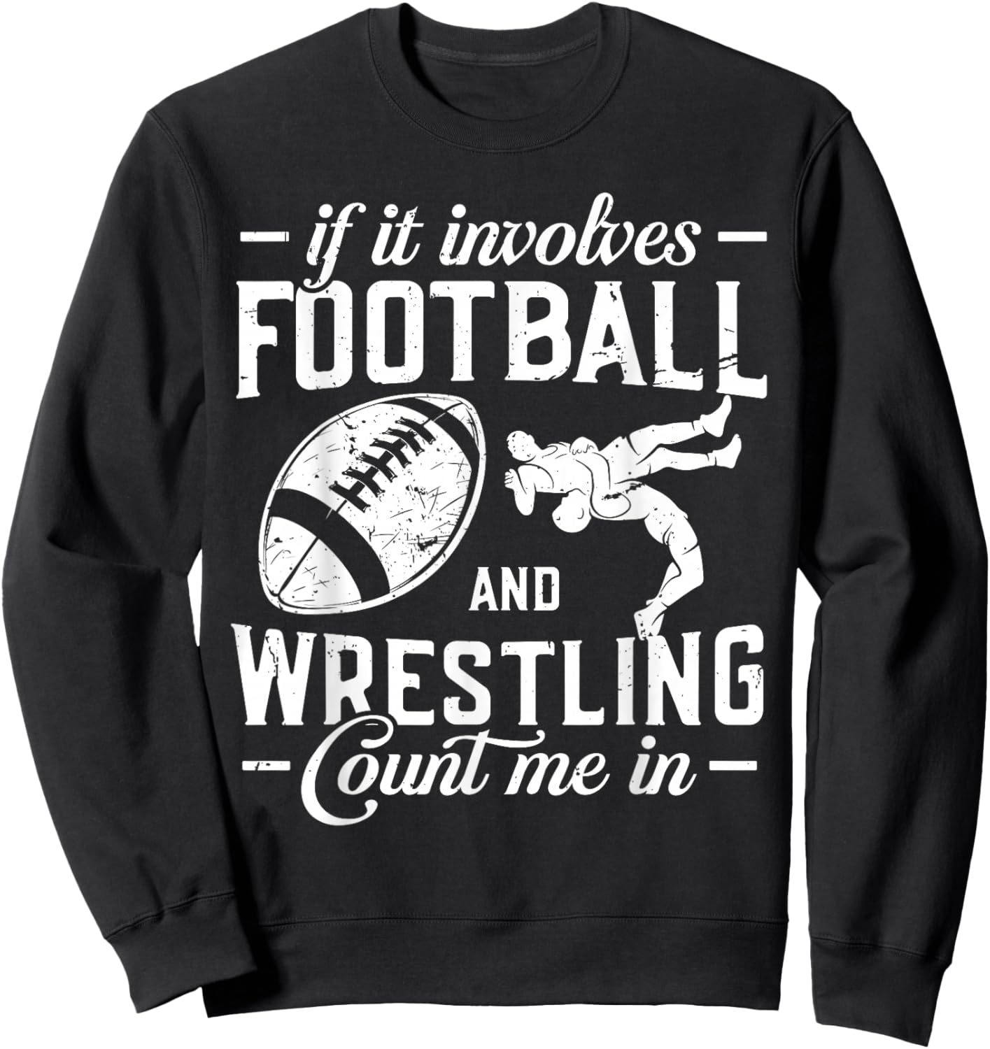 If It Involves Football and Wrestling Count Me in Wrestler Sweatshirt - Sweatshirt | Black