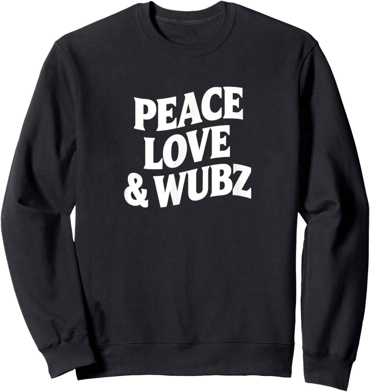 Peace Love & Wubz EDM Dubstep Rave Funny Dance Phrase Sweatshirt - Sweatshirt | Black