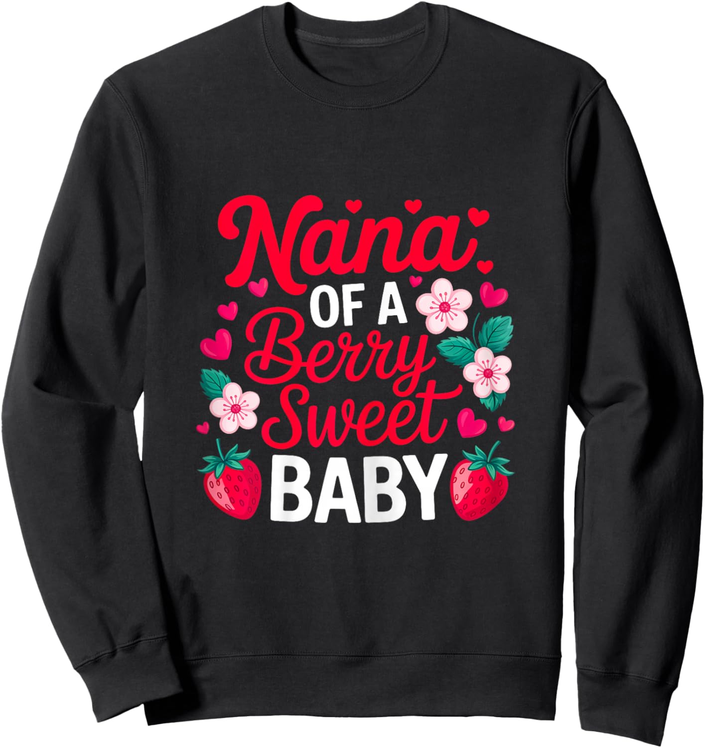 Nana of A Berry Sweet One Strawberry Baby First Birthday Sweatshirt - Sweatshirt | Black