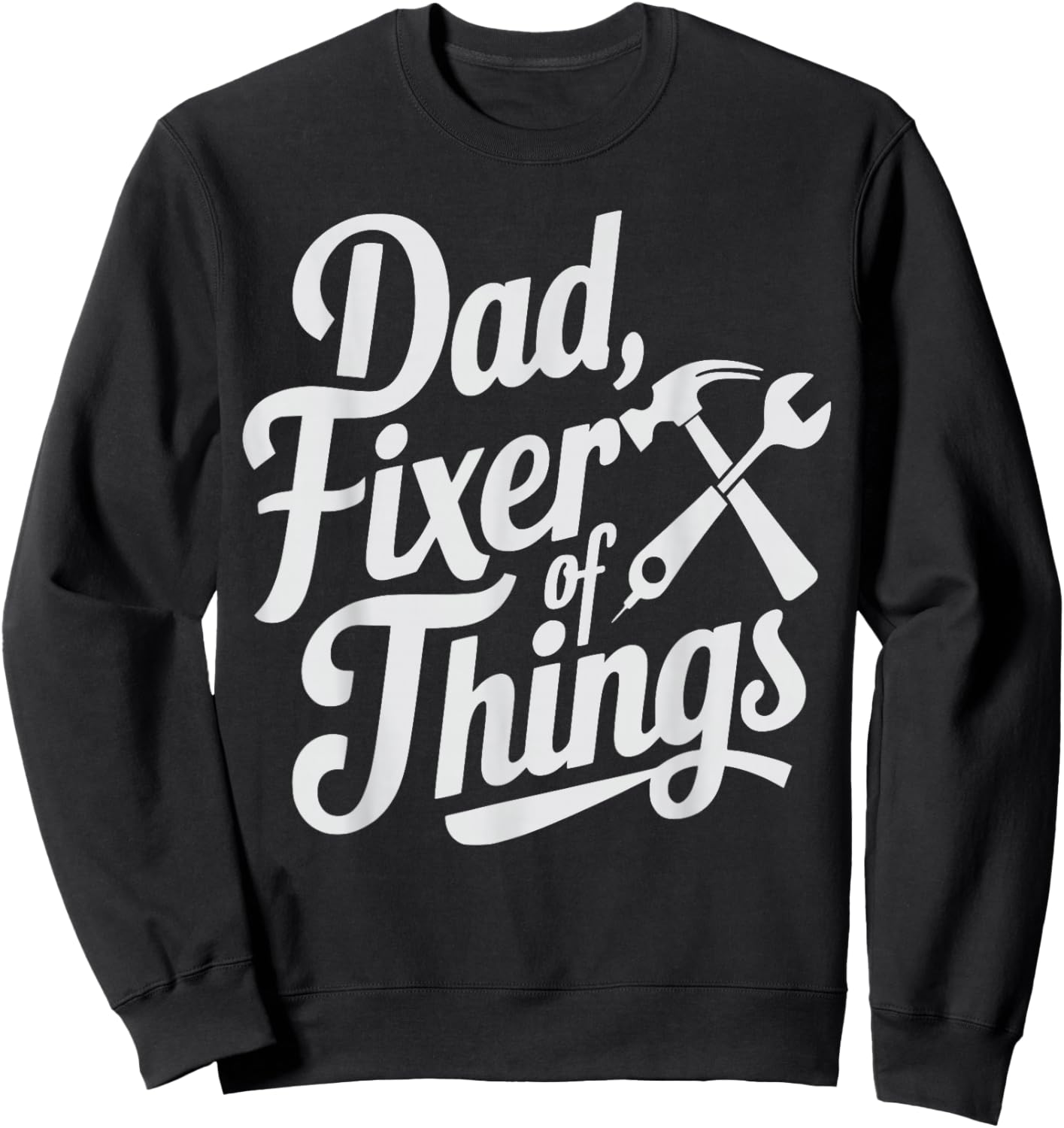 Dad Fixer of Things Handyman & Repairman Mechanic Funny Sweatshirt - Sweatshirt | Black