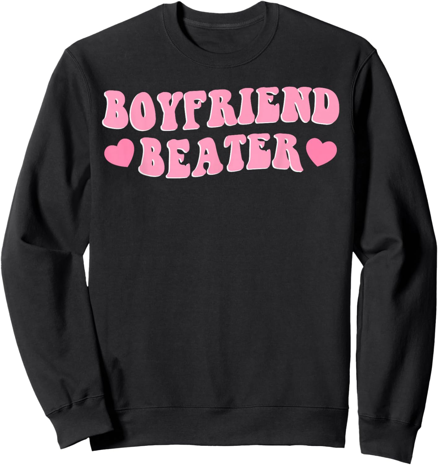 Funny Girlfriend Sarcastic Humor Boyfriend Beater Valentines Sweatshirt - Sweatshirt | Black