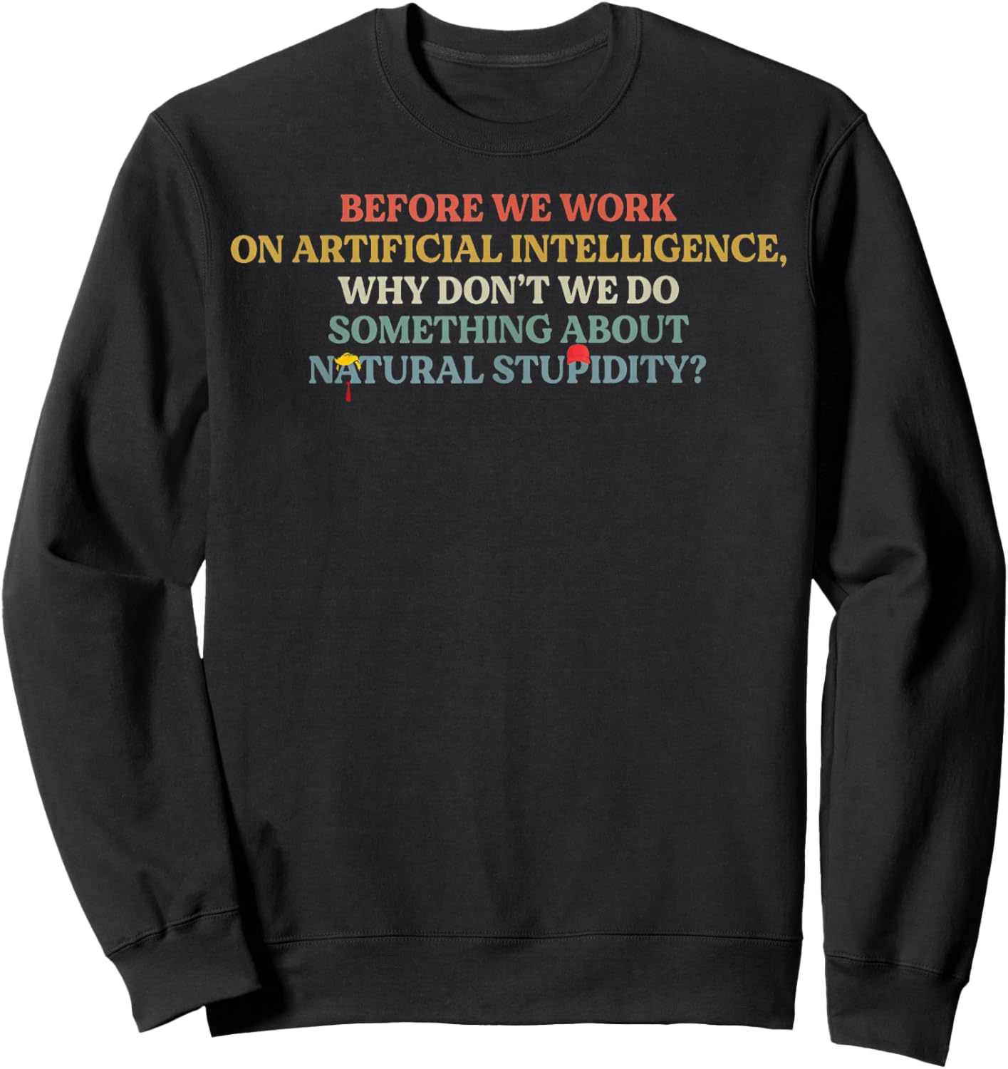 Before We Work On Artificial Intelligence Why Don't We Do So Sweatshirt - Sweatshirt | Black