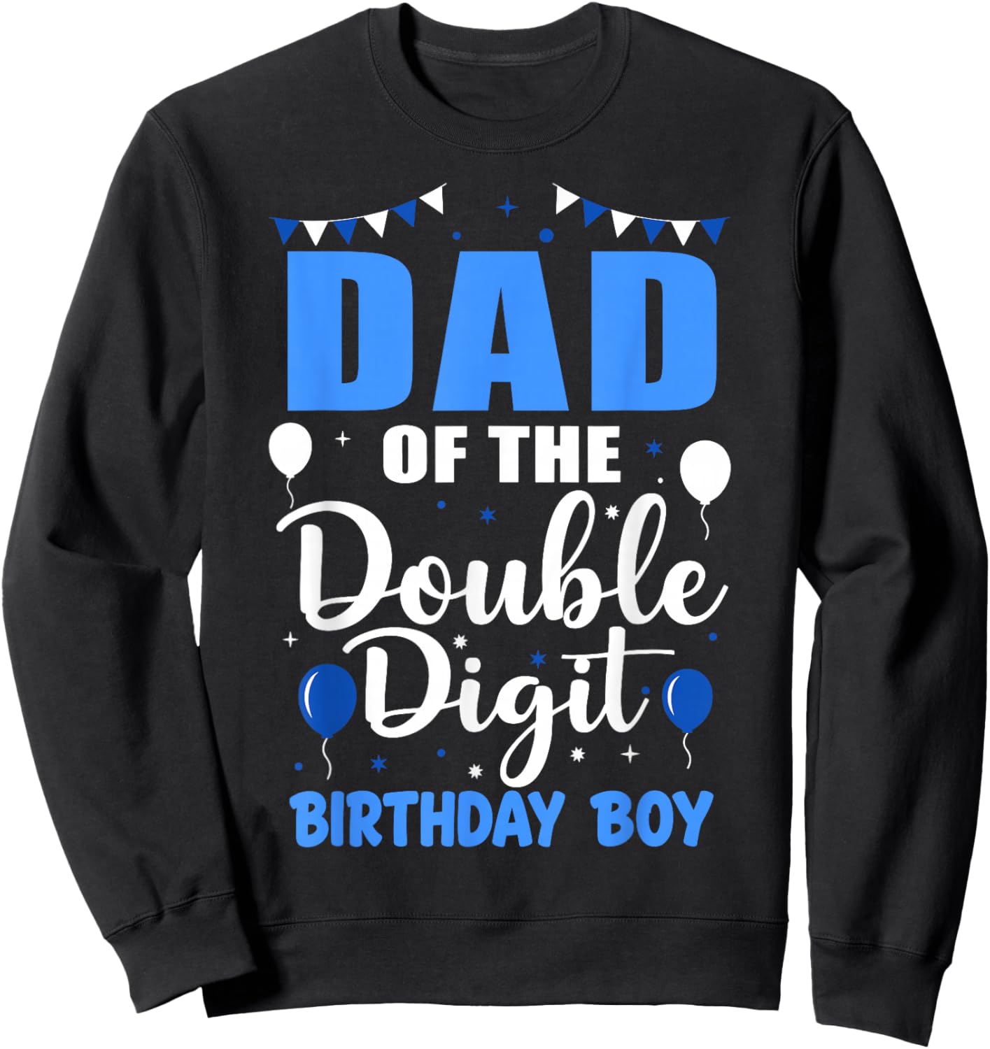 Proud Dad of The Double Digit Birthday Boy 10 Year Old 10th Sweatshirt - Sweatshirt | Black