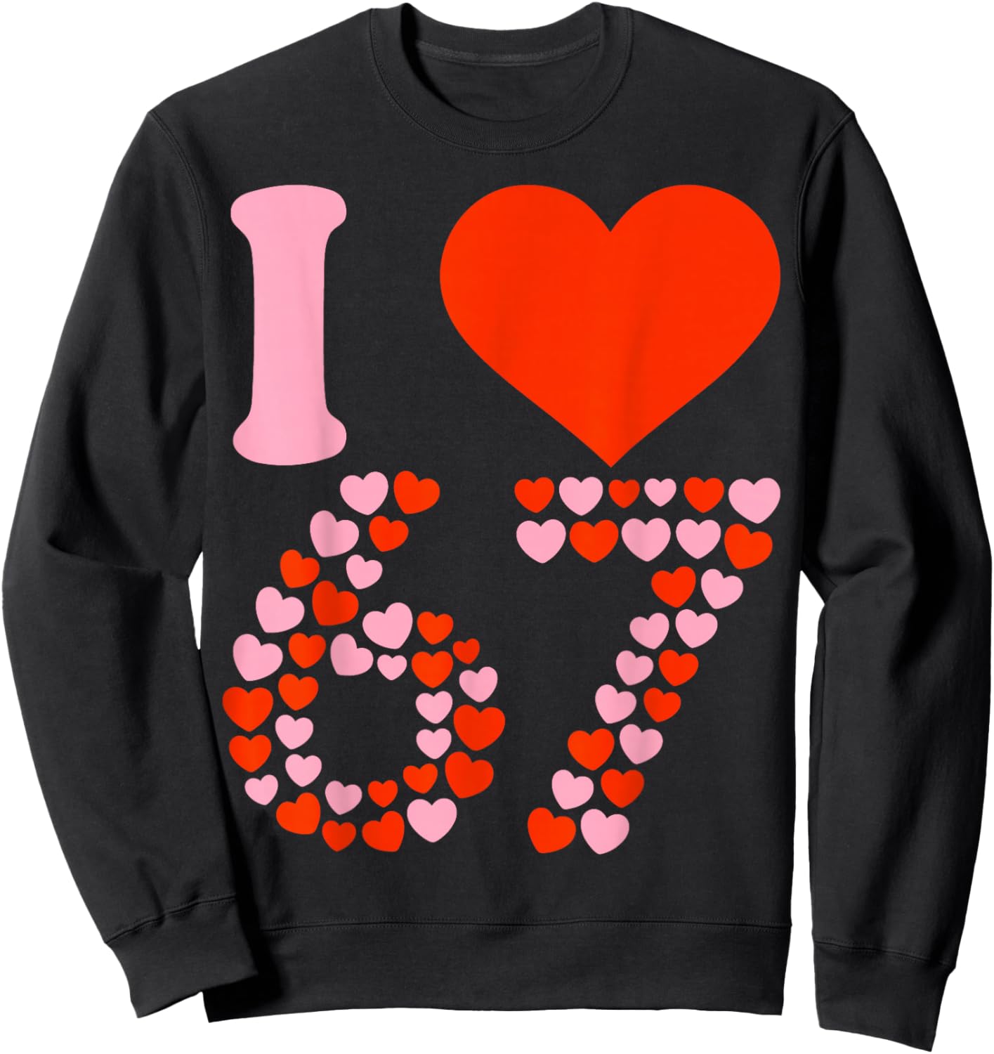 I Love 67 Valentine’s Day Six Seven Meme 67th Birthday Heart Sweatshirt - Sweatshirt | Black