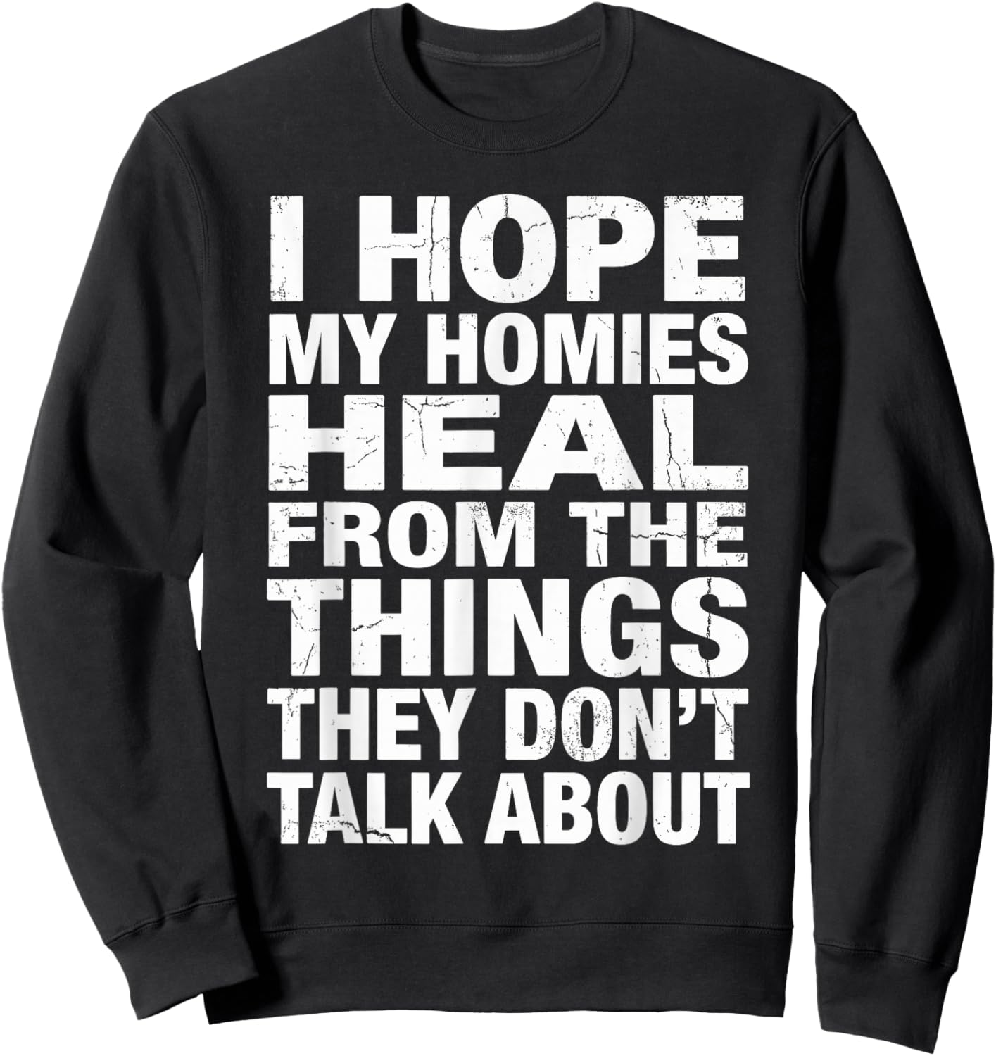 I Hope My Homies Heal from The Things They Don't Talk About Sweatshirt - Sweatshirt | Black