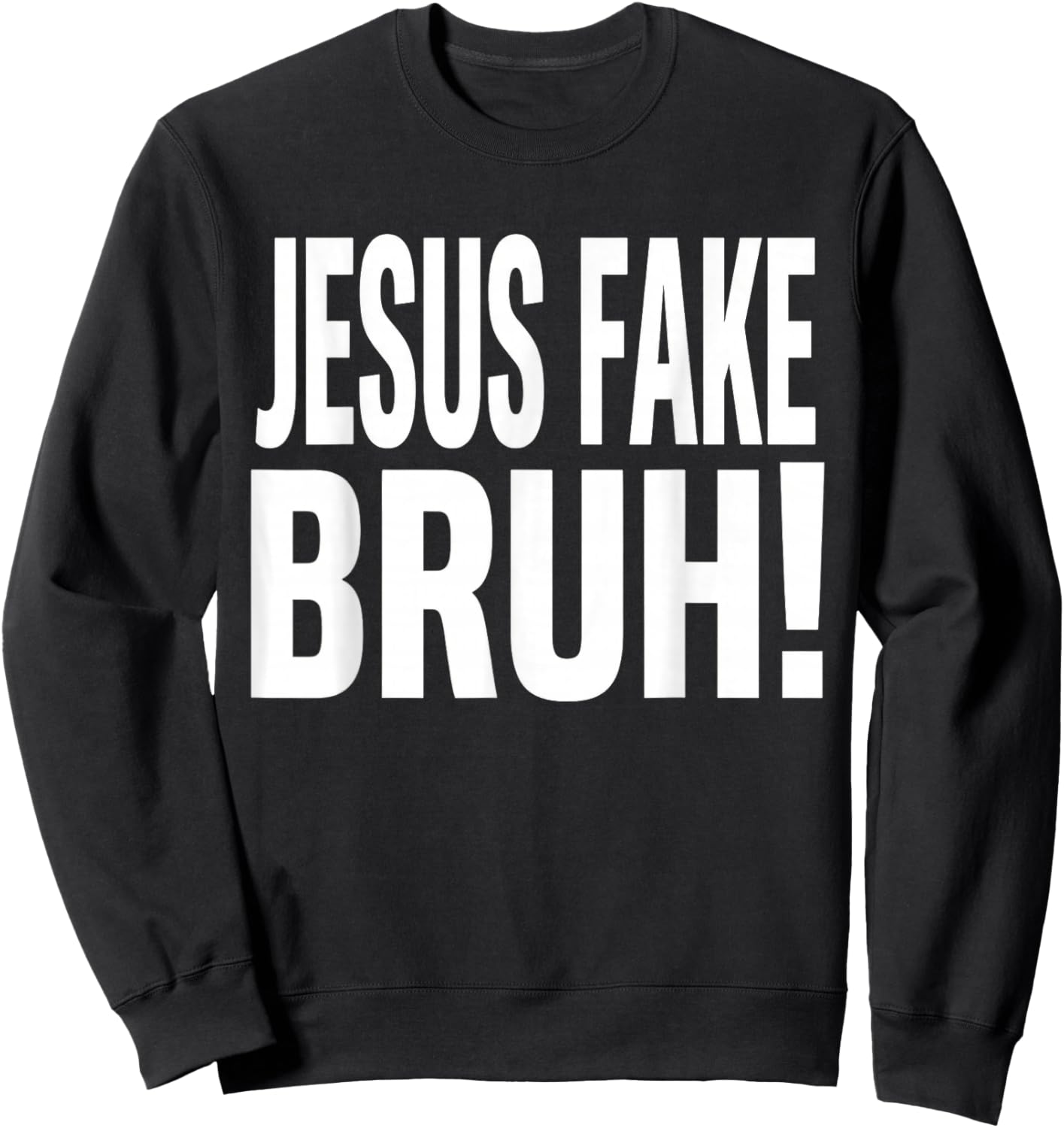 Jesus Fake Bruh Funny God Christian Religious Quote Sweatshirt - Sweatshirt | Black