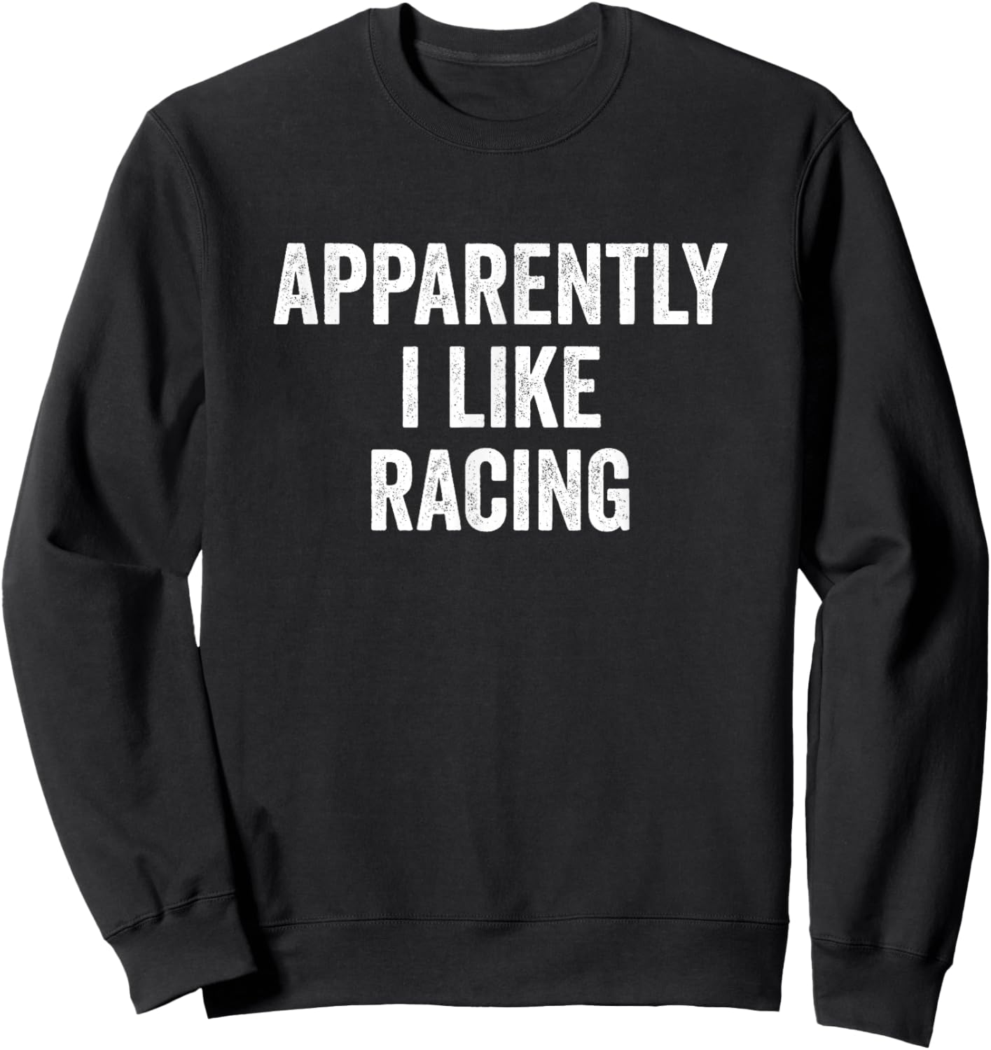 Apparently I Like Racing Auto Racing Sweatshirt - Sweatshirt | Black