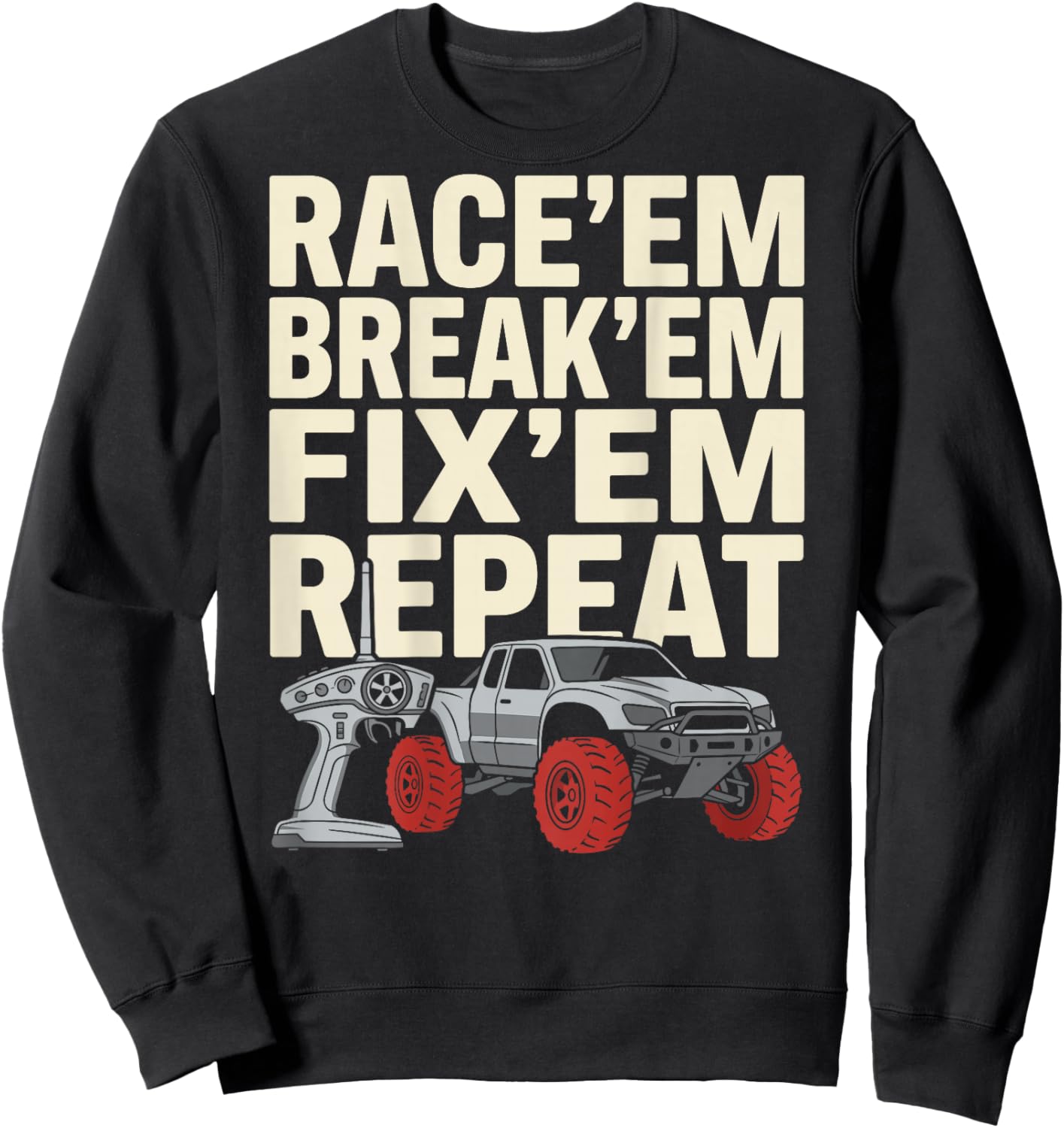 Race Em Break Em Fix Em Repeat Remote Control RC Car Sweatshirt - Sweatshirt | Black