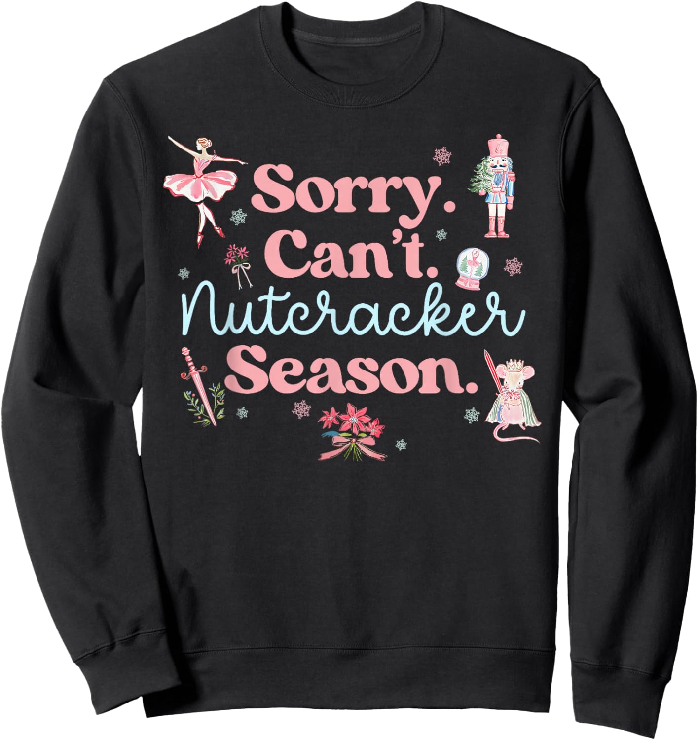 Sorry Can't Nutcracker Season Pajama Holiday Merry Christmas Sweatshirt - Sweatshirt | Black