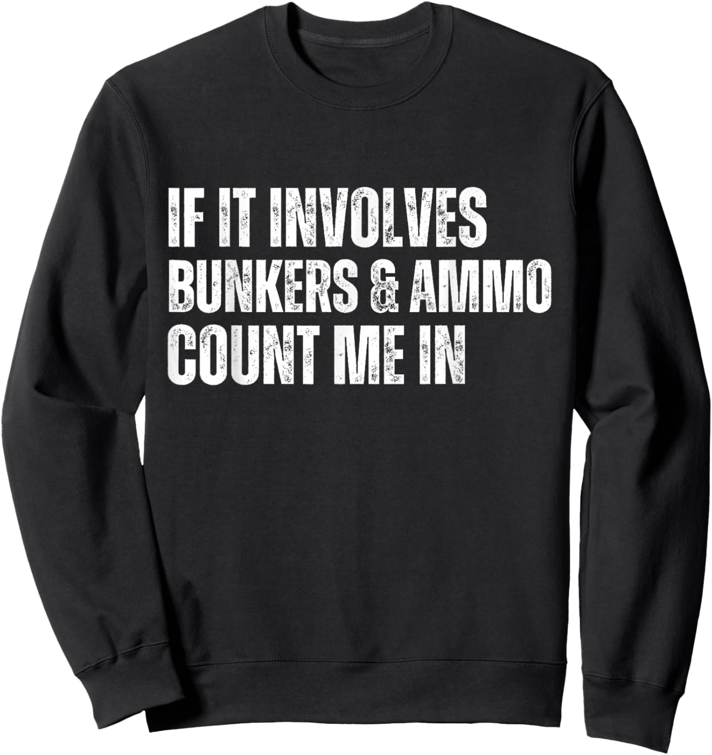 Funny Prepper Quote Bunkers and Ammo Sweatshirt - Sweatshirt | Black