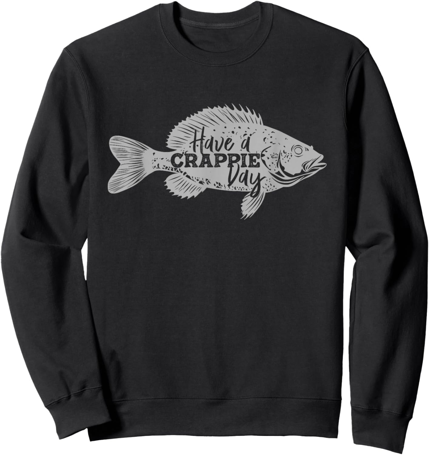 Bone Head Have a Crappie Day Fishing Sweatshirt - Sweatshirt | Black