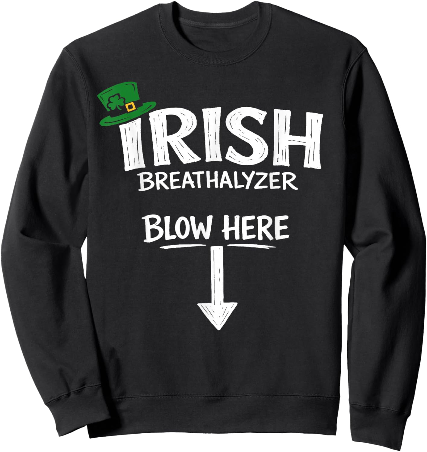 Irish Breathalyzer Blow Here St Patricks Day Drinking Humor Sweatshirt - Sweatshirt | Black