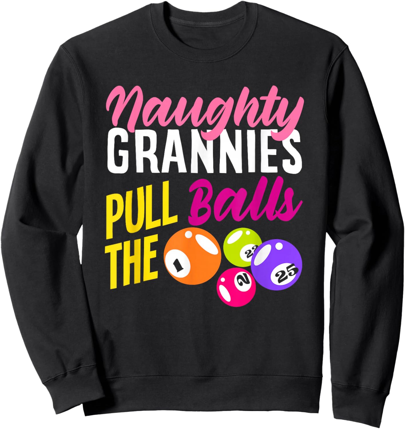 Naughty Grannies Pull The Balls Bingo Fun Sweatshirt - Sweatshirt | Black