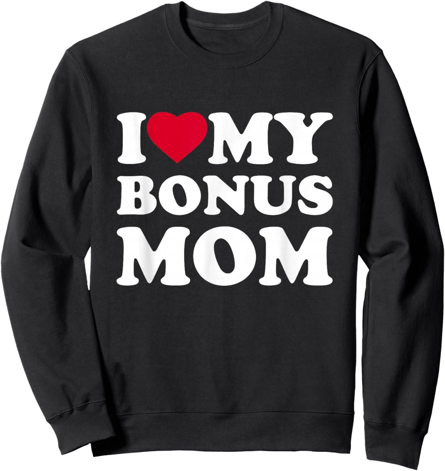 I Love My Bonus Mom I Heart Family Grandma Sweatshirt - Sweatshirt | Black