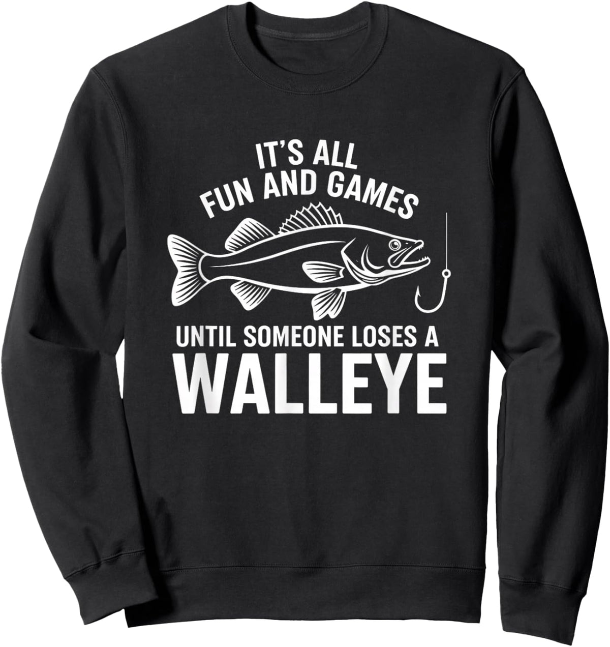 It's All Fun and Games Until Someone Loses A Walleye Fishing Sweatshirt - Sweatshirt | Black