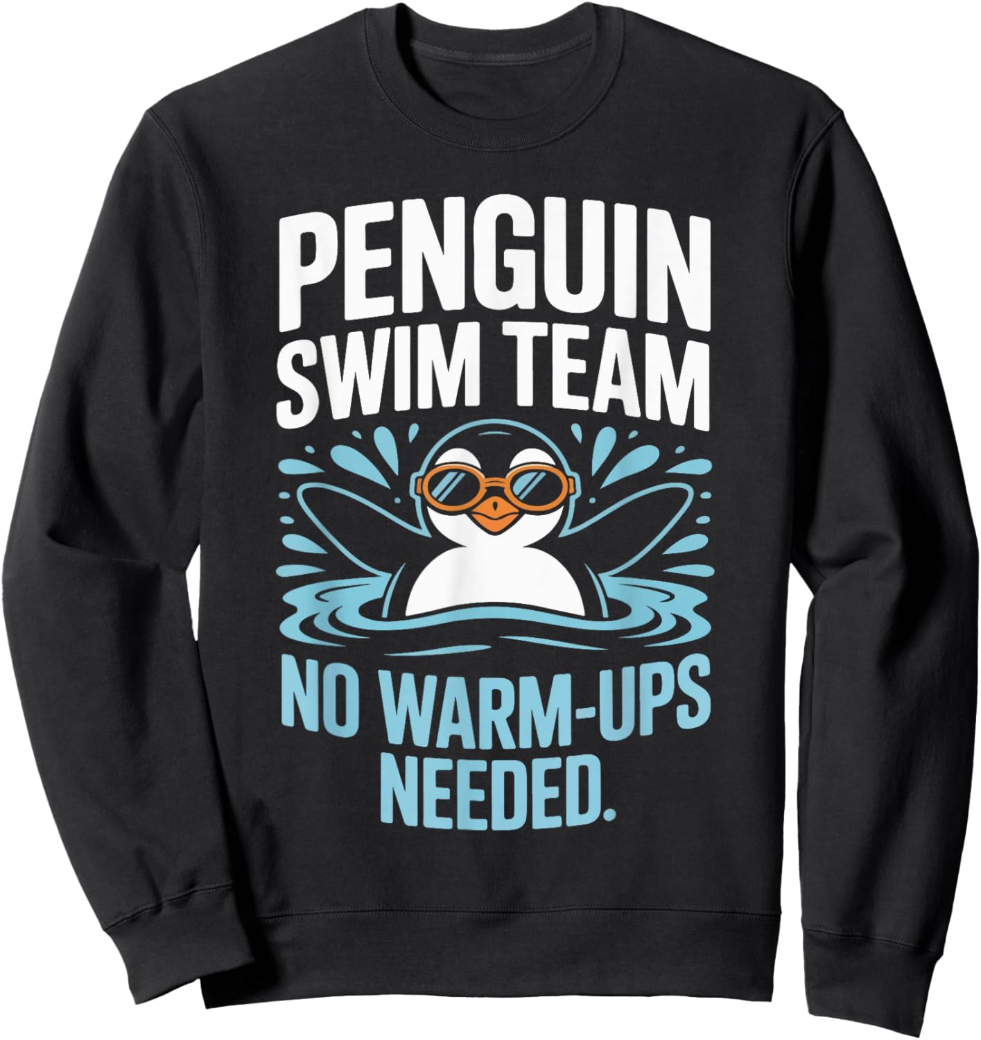 Penguin Swim Team No Warm Ups Needed Sweatshirt - Sweatshirt | Black