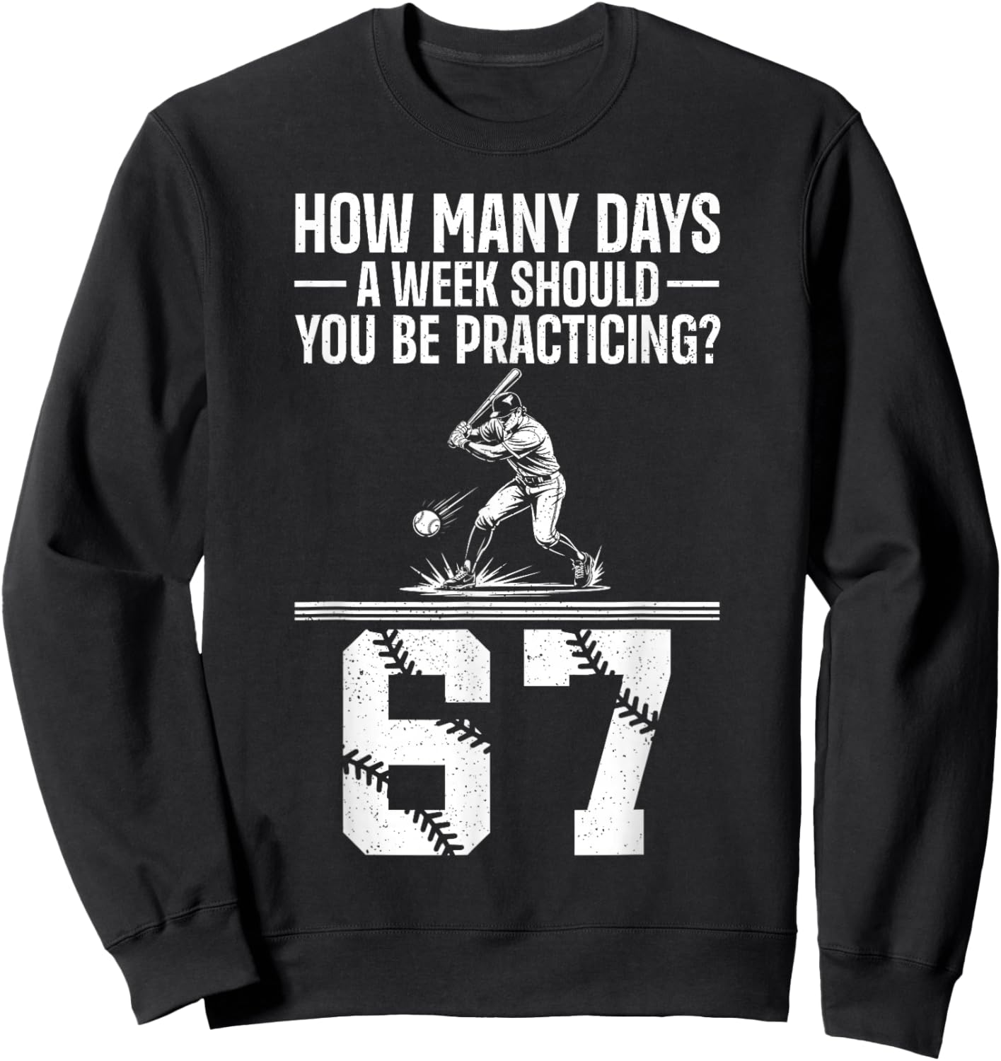How Many Days A Week 6 7 Funny 67 Meme Baseball Humor Sweatshirt - Sweatshirt | Black